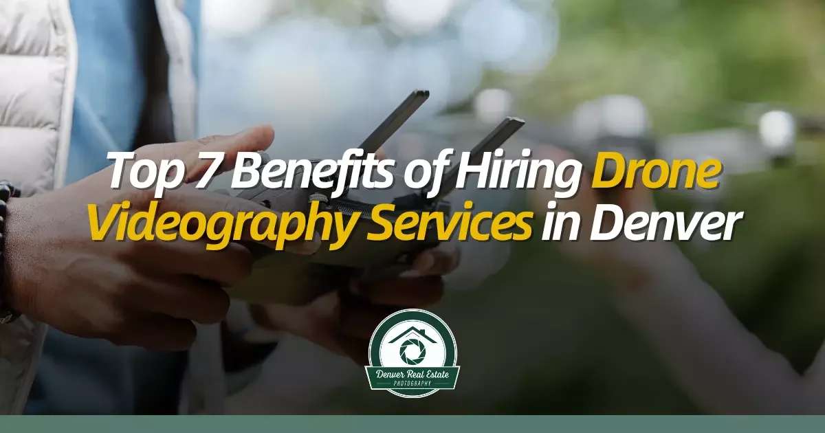 Top 7 Benefits of Hiring Drone Videography Services Denver