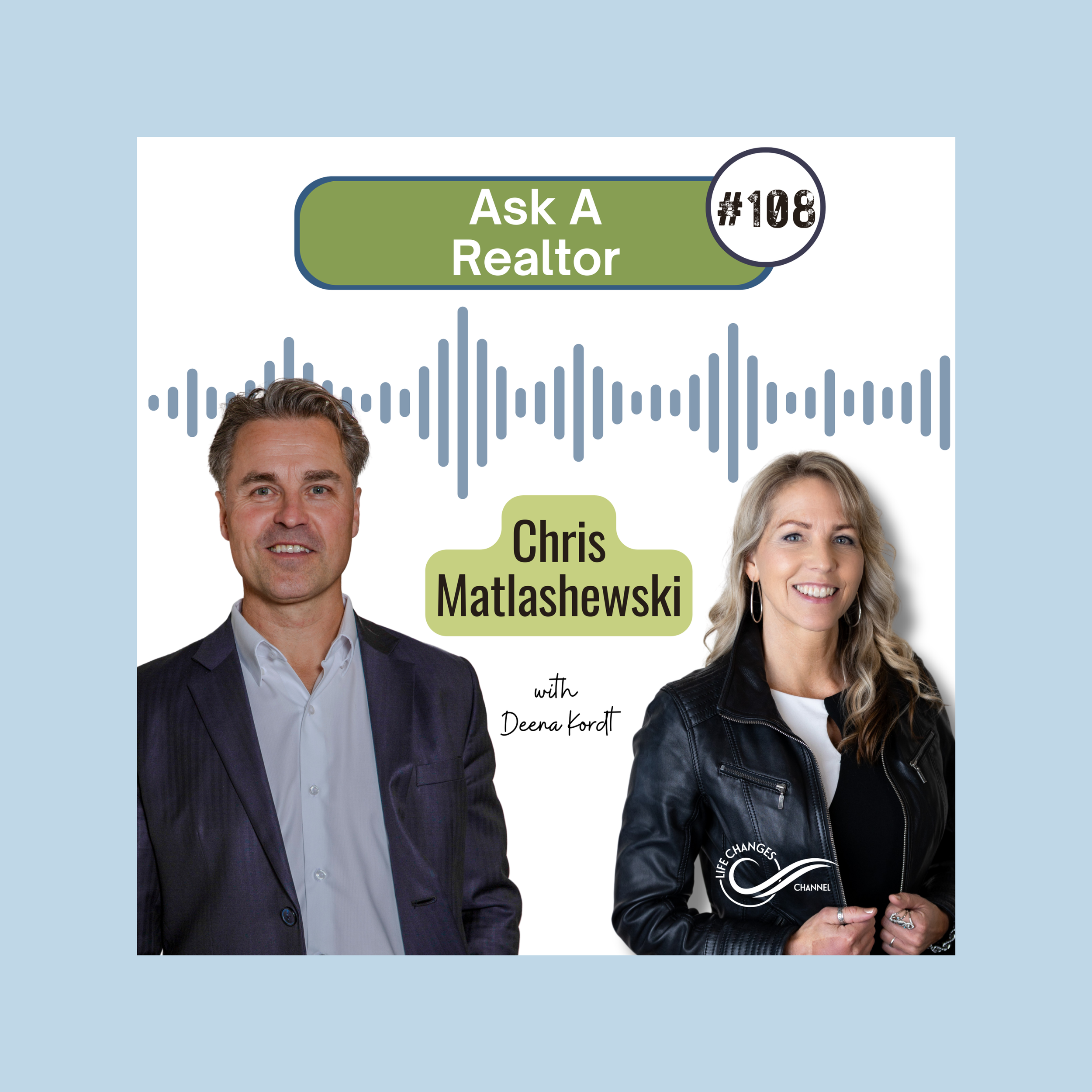 Life Changes Channel Podcast Episode #108 Ask A Realtor. With Chris Matlashewski