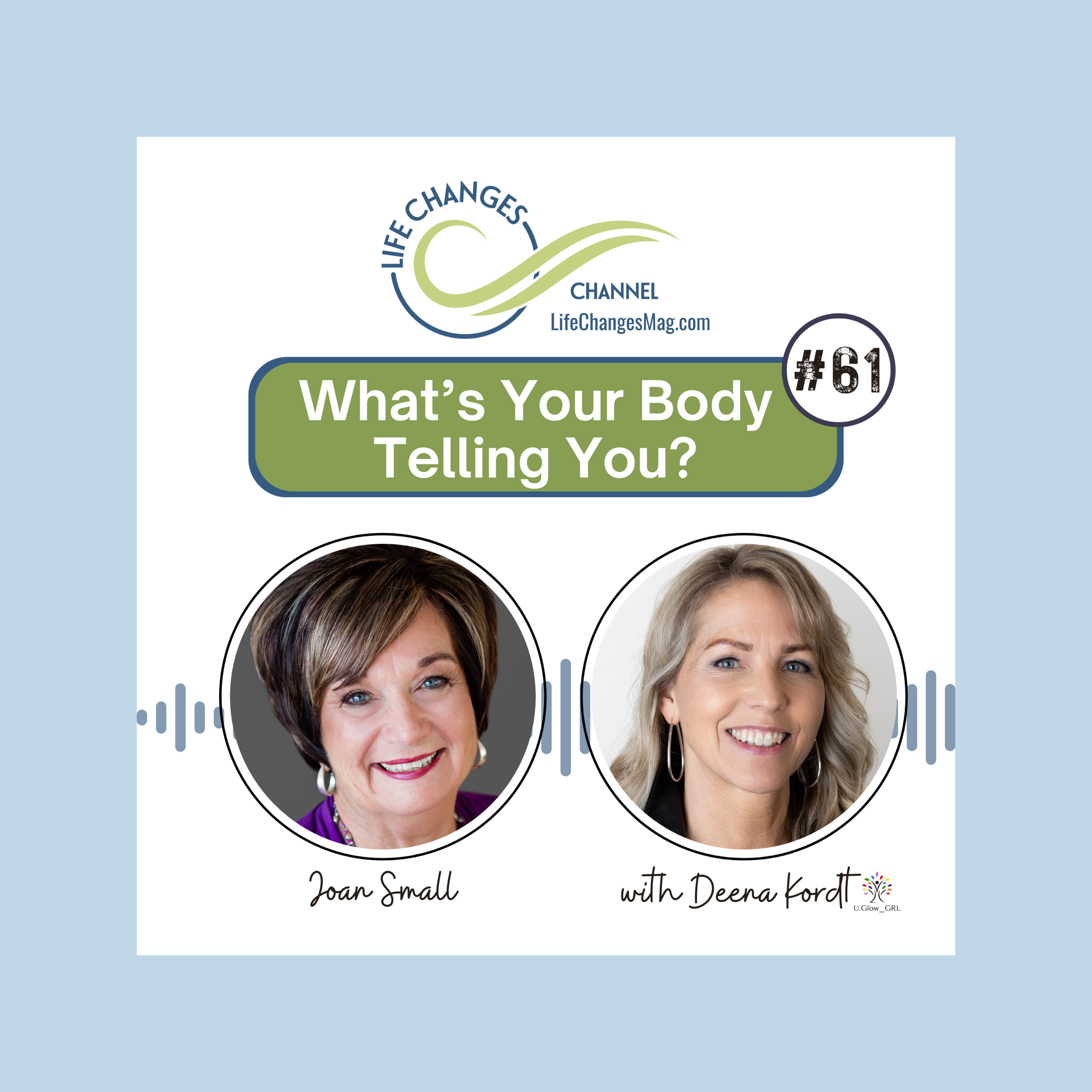 Episode 61 Life Changes Channel Podcast "What's your body telling you" Joan Small with Deena Kordt