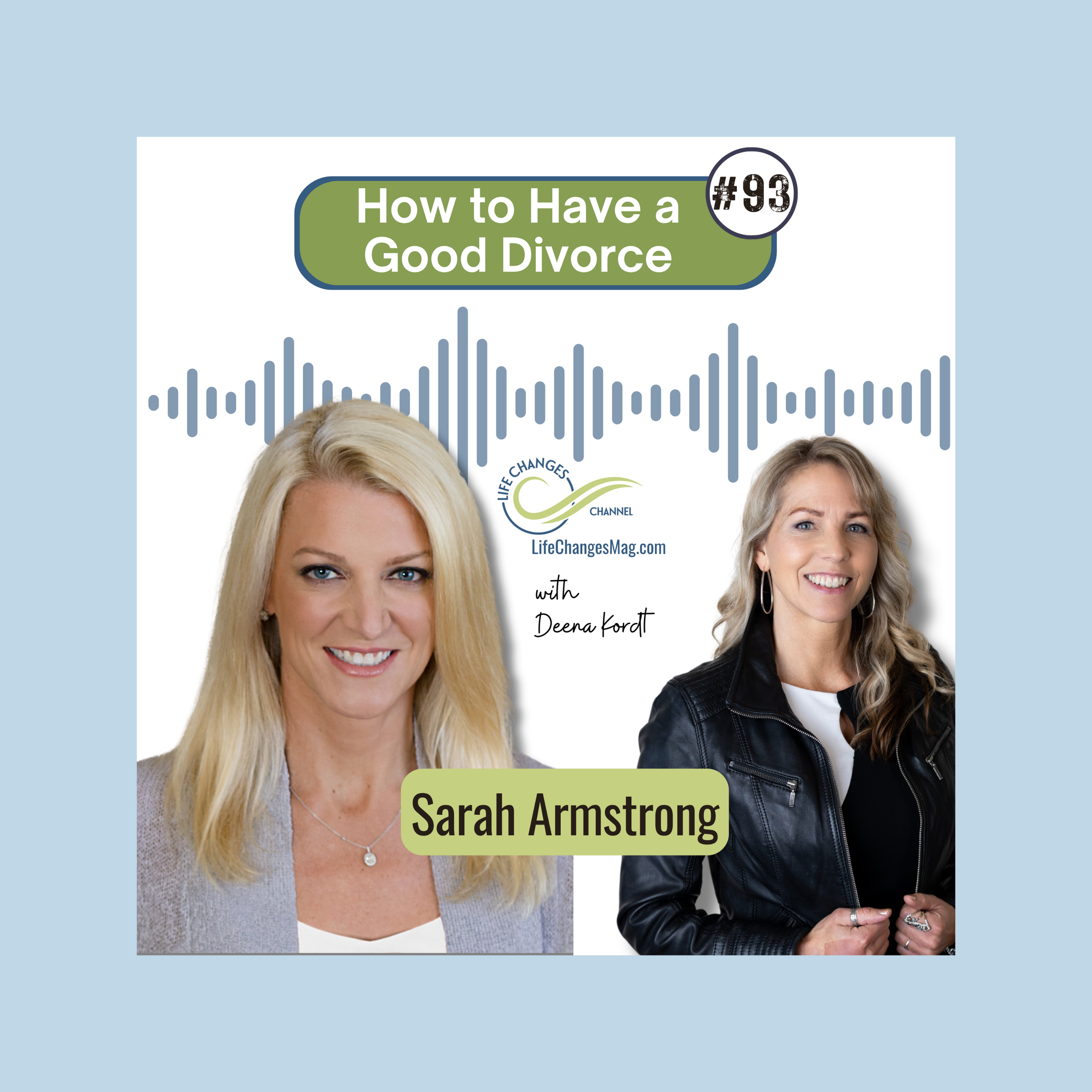 Life Changes Channel Podcast Episode #93 "How to Have a Good Divorce" with Sarah Armstrong