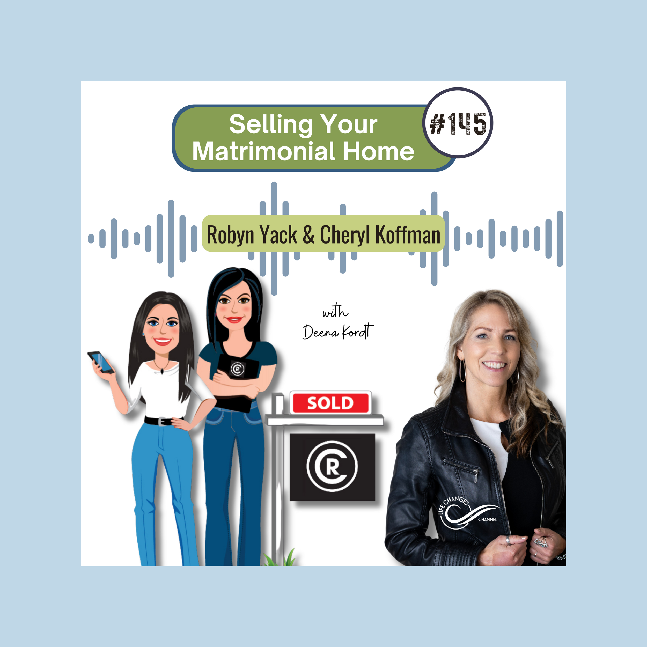 Life Changes Channel Podcast Episode #145 Selling Your Matrimonial Home With Robyn Yack & Cheryl Koffman