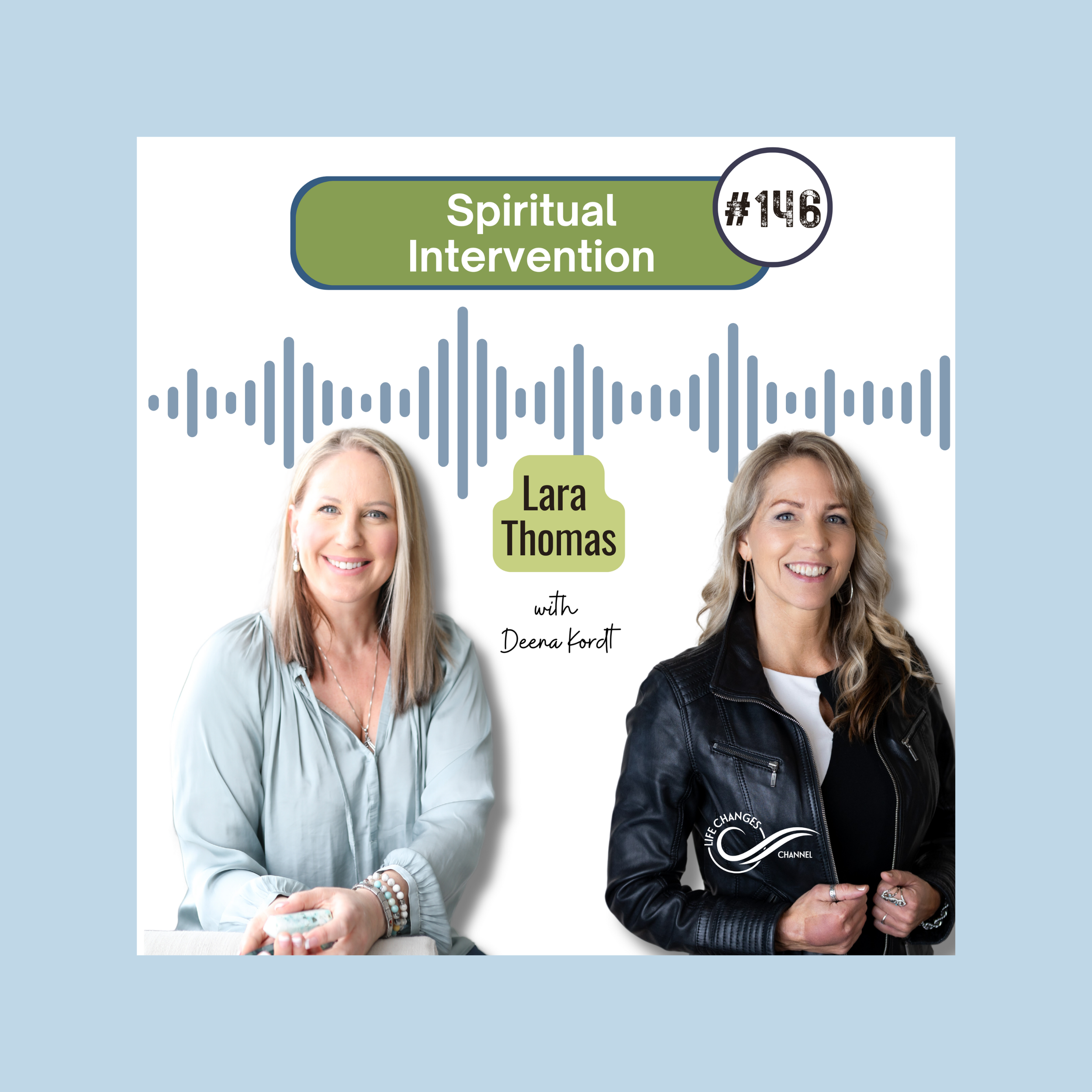 Life Changes Channel Podcast Episode #146 "Spiritual Intervention" With Lara Thomas
