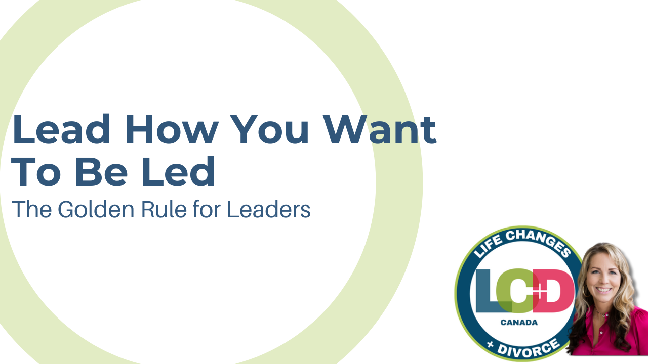 Lead How You Want to Be Led: The Golden Rule for Leaders