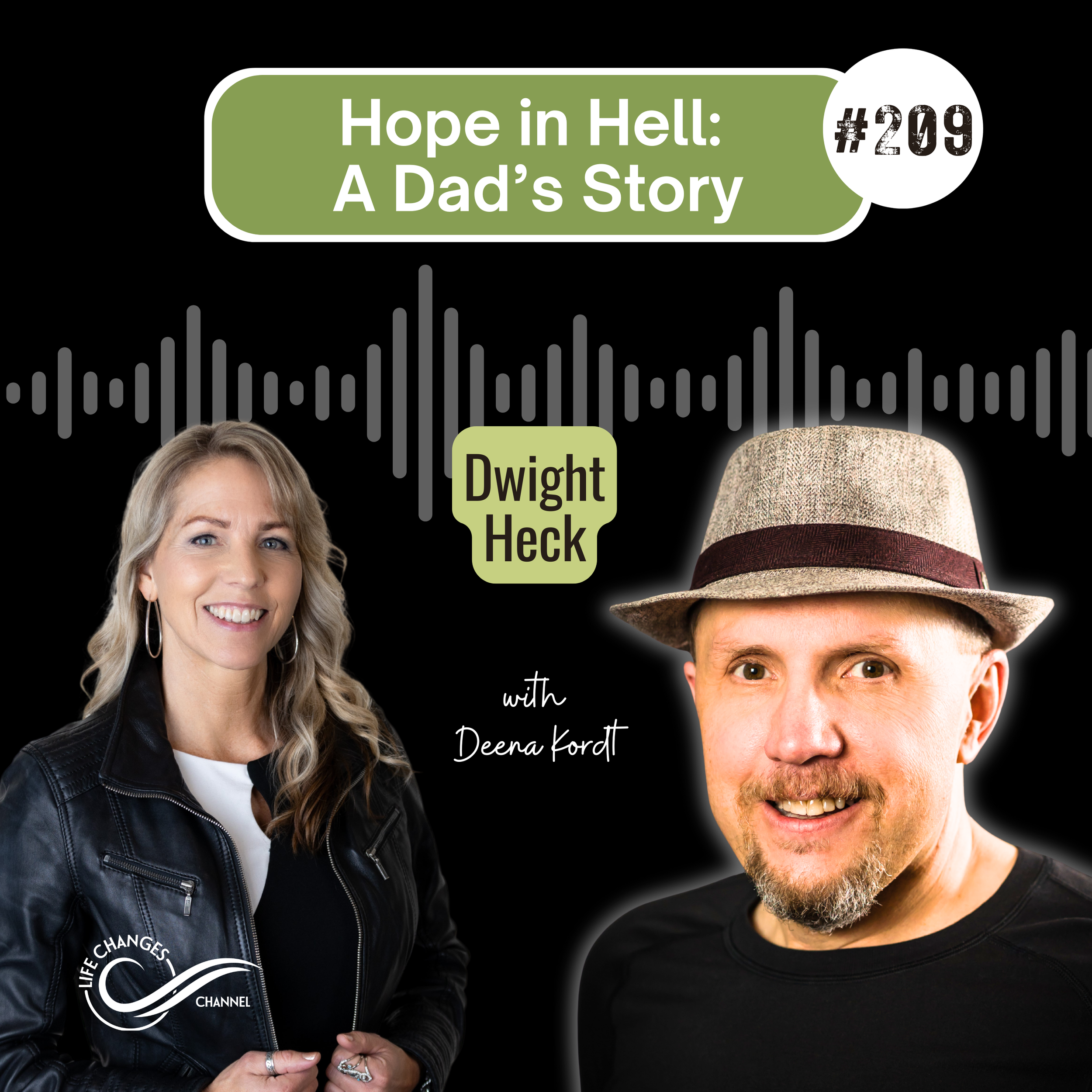 Life Changes Channel Podcast Episode #209 "Hope in Hell: A Dad's Story" with Dwight Heck