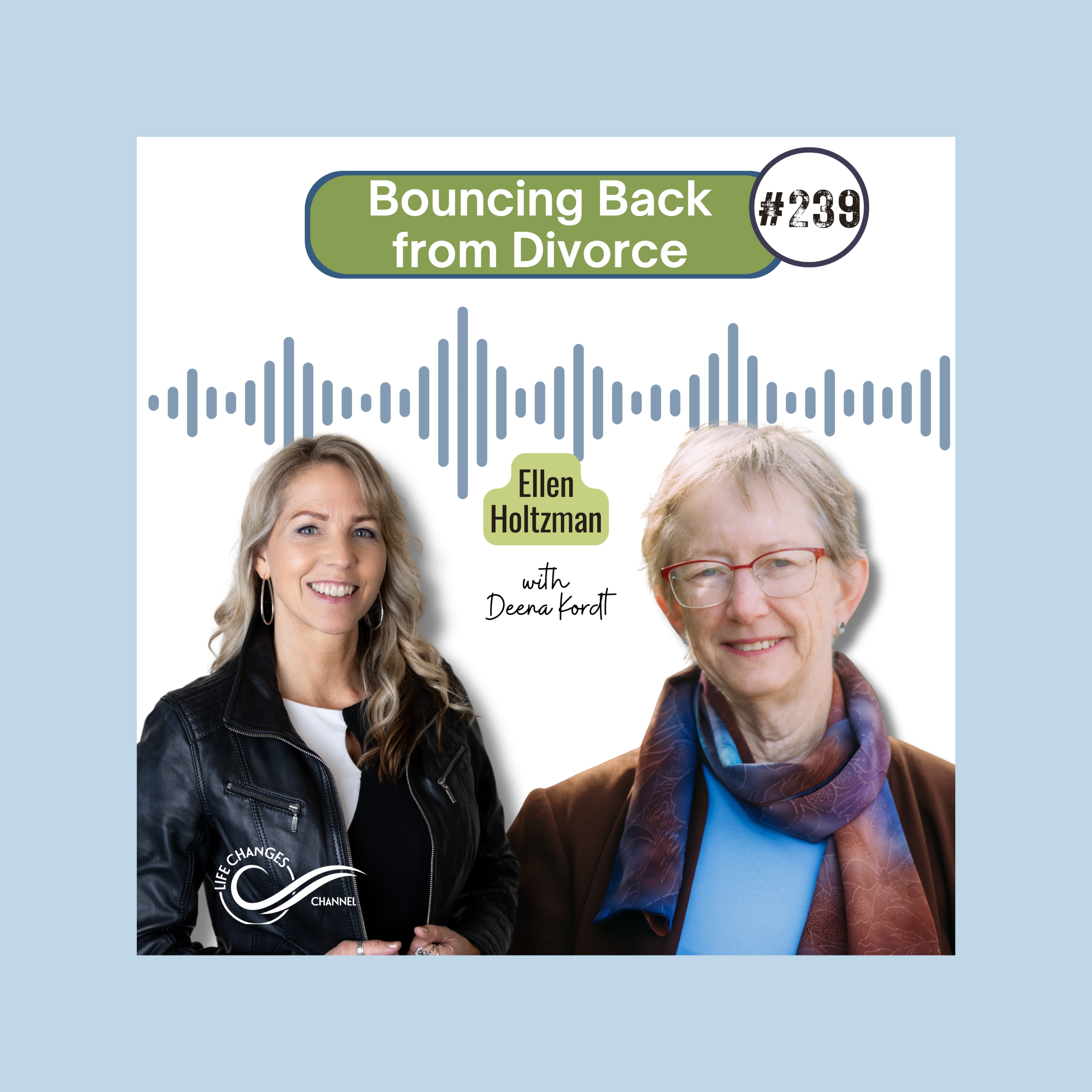 Life Changes Channel Podcast Episode #239 "Bouncing Back from Divorce with Ellen Holtzman"