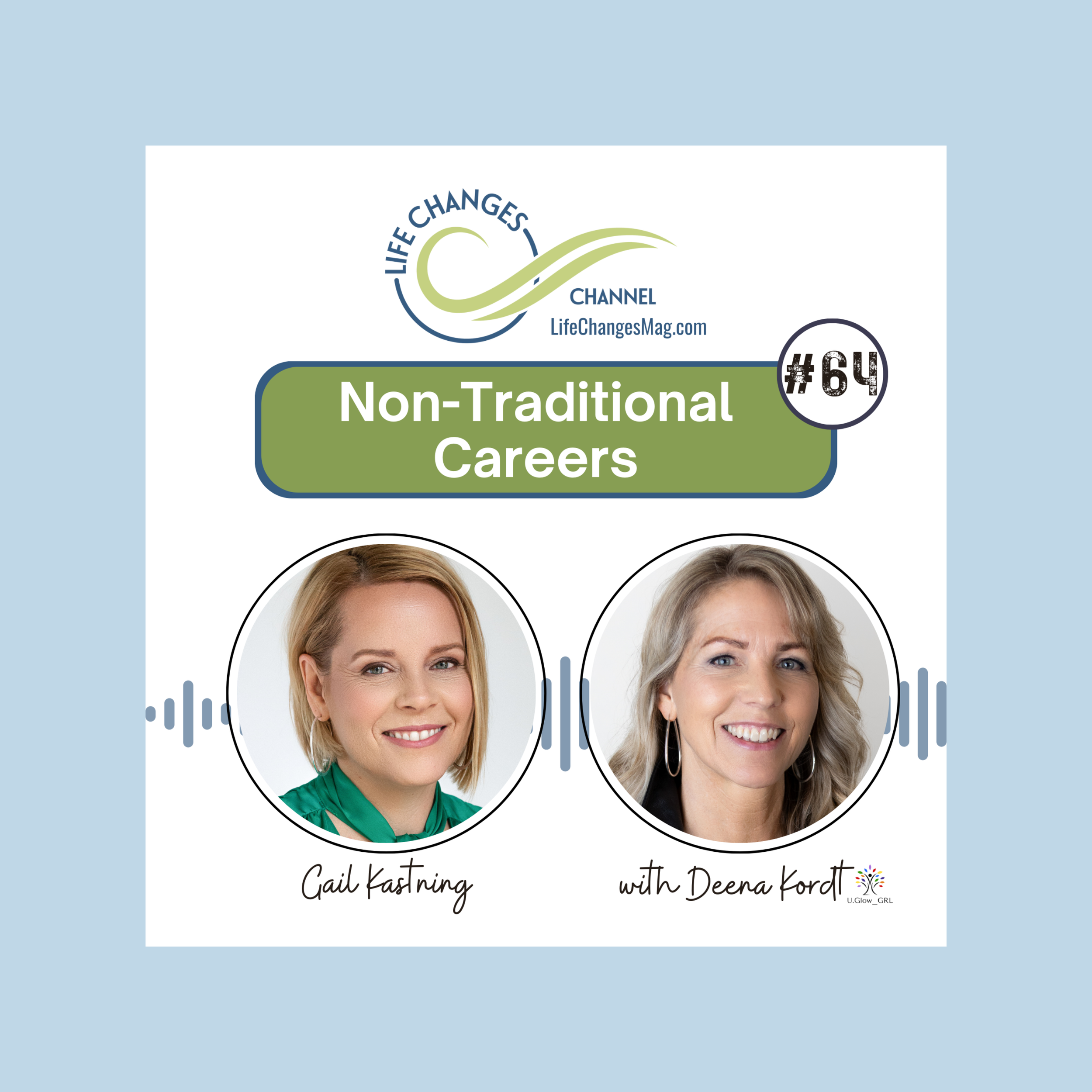 Life Changes Channel podcast Episode #64 "Non-Traditional Careers" with Gail Kastning and Deena Kordt