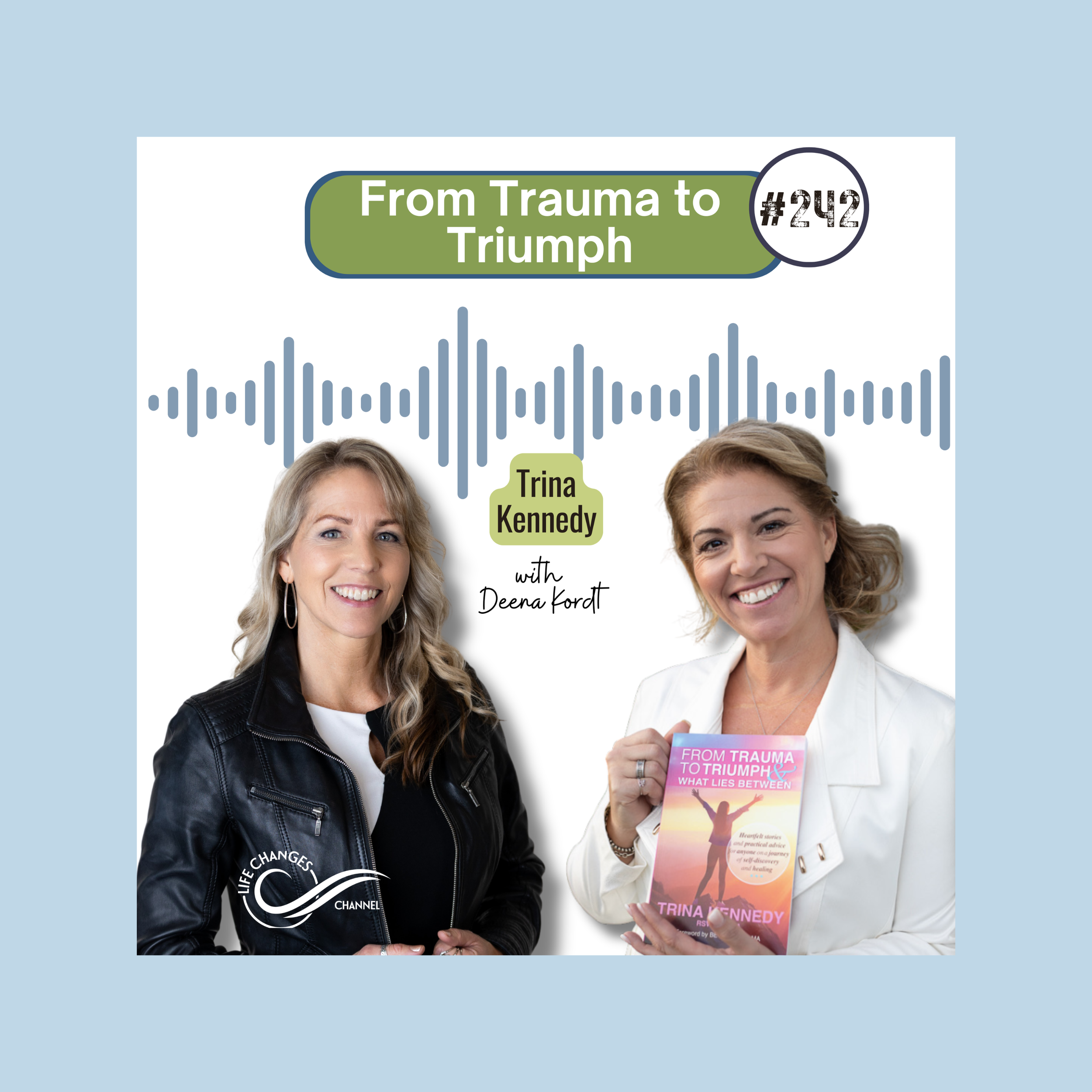 Life Changes Channel Podcast Episode #242 "From Trauma to Triumph" with Trina Kennedy