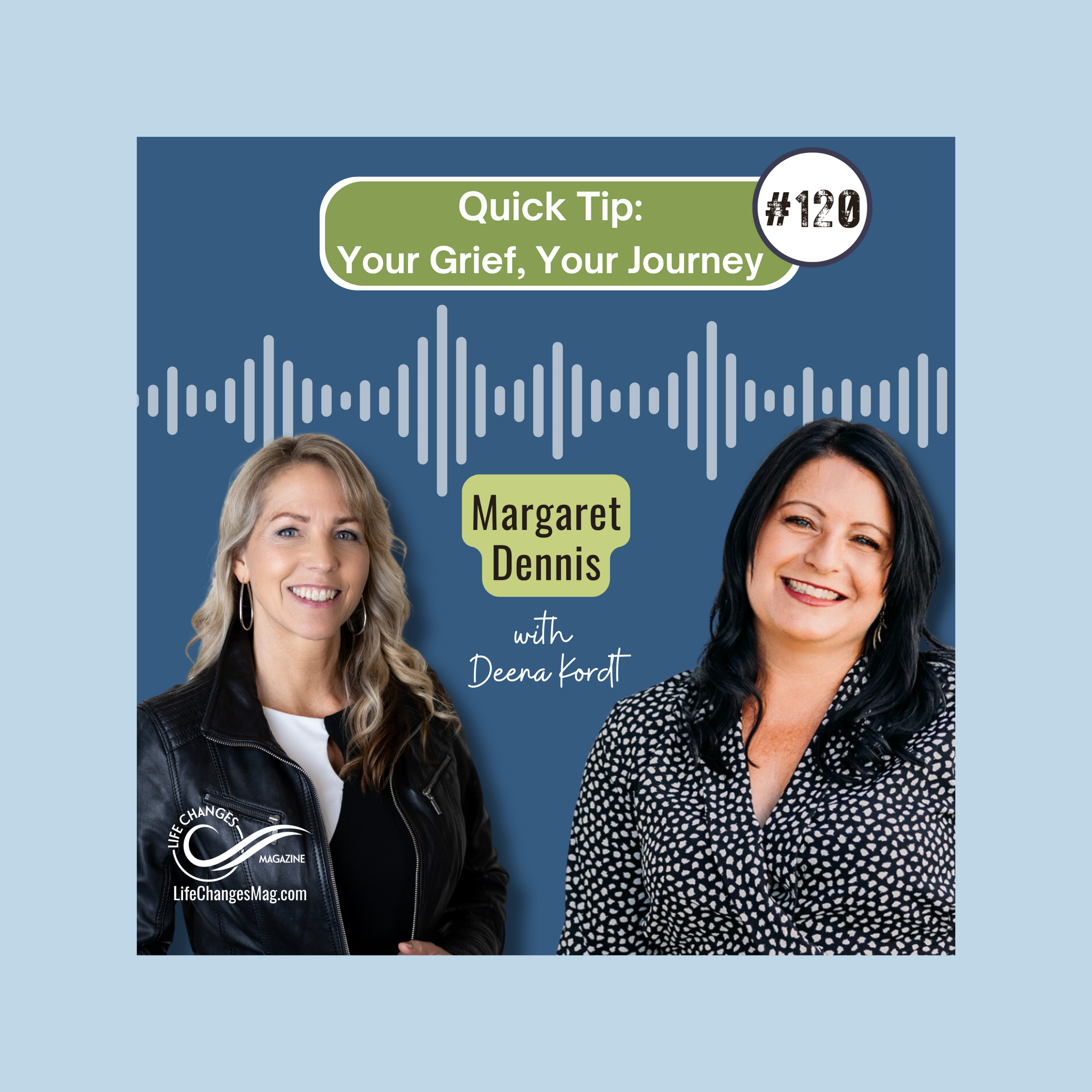 Life Changes Channel Podcast Episode #120 "Quick Tip: Your Grief, Your Journey" with Margaret Dennis