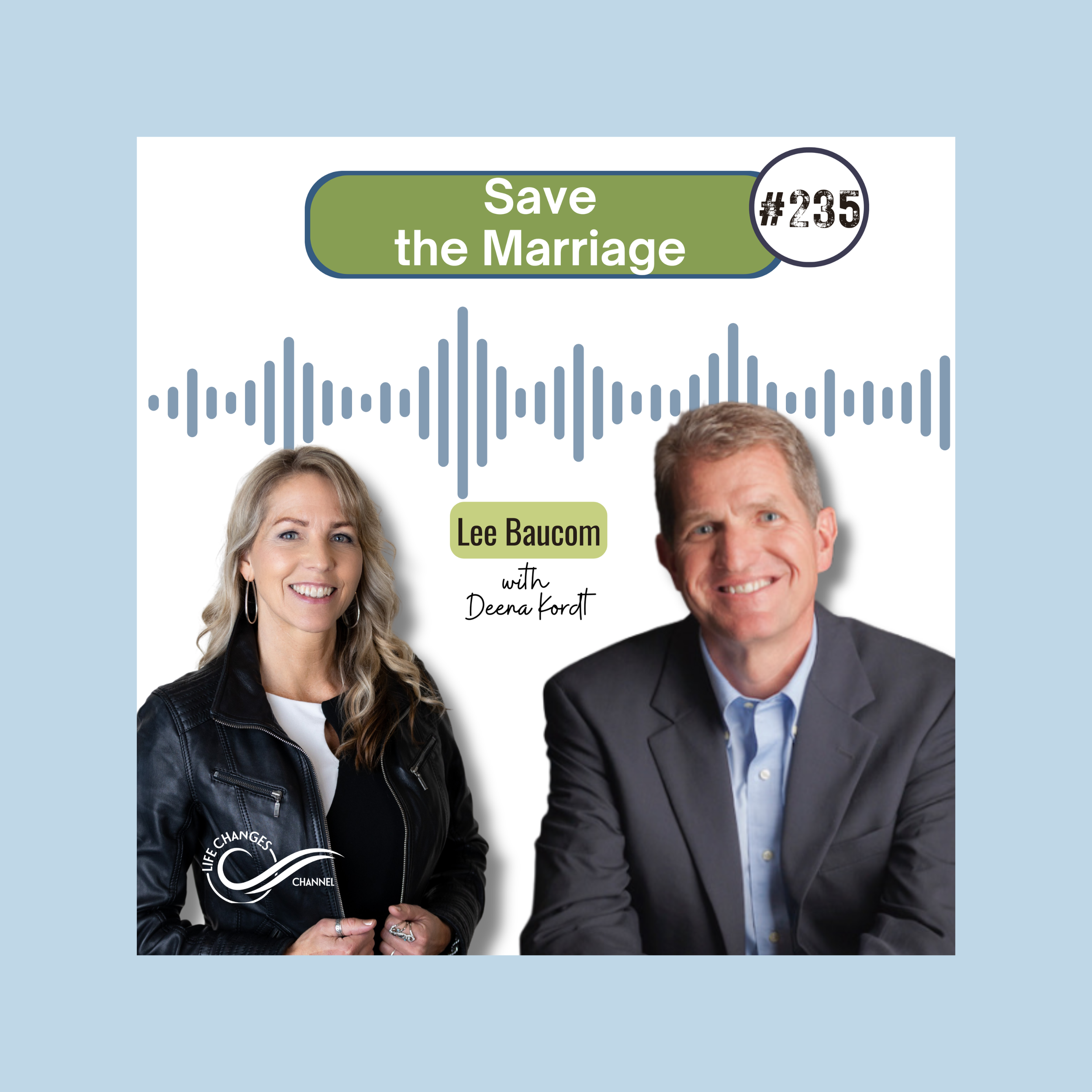 Life Changes Channel Podcast Episode #235 "Save the Marriage" with Lee Baucom