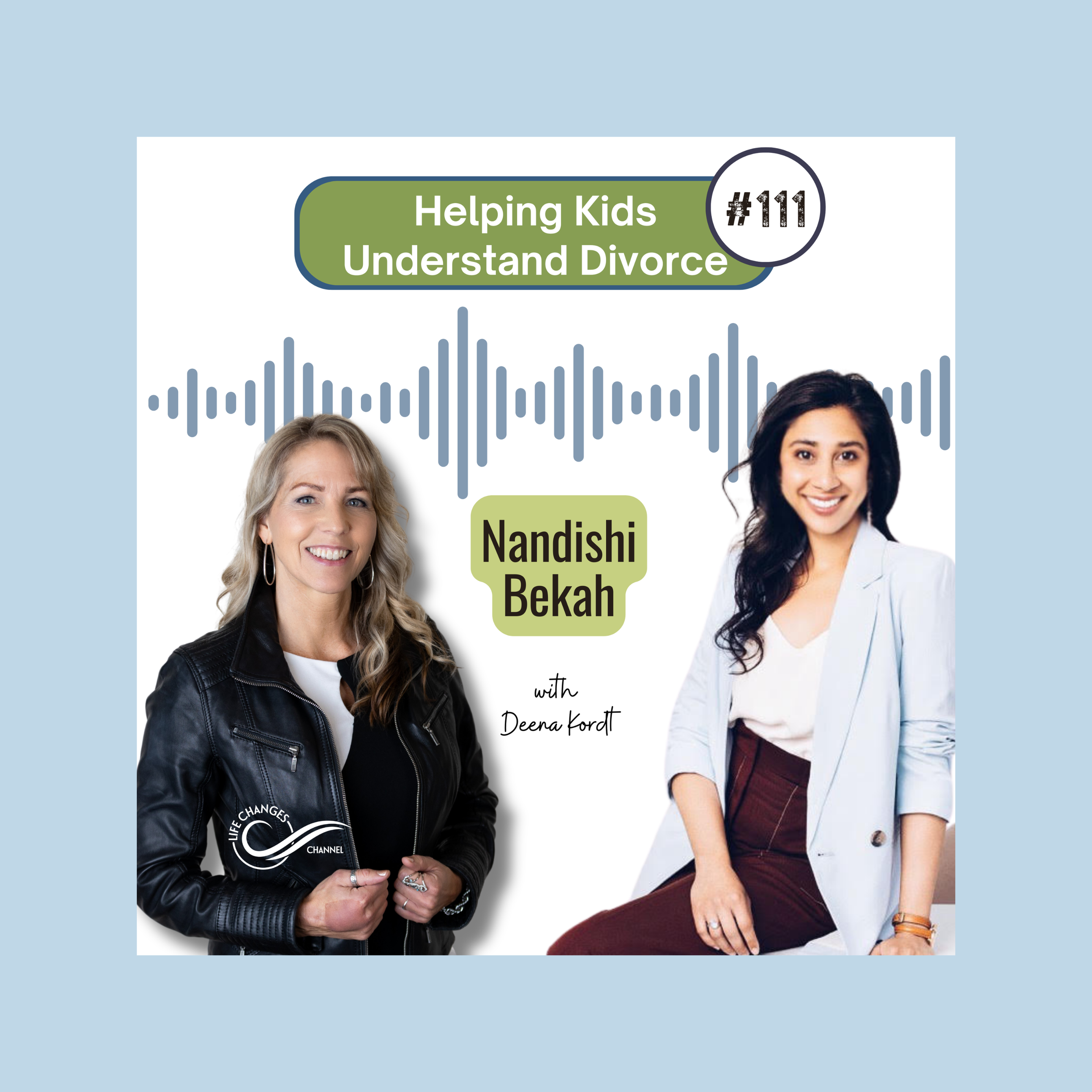Life Changes Channel Podcast Episode #111 "Helping Kids Understand Divorce" with Nandishi Bekah