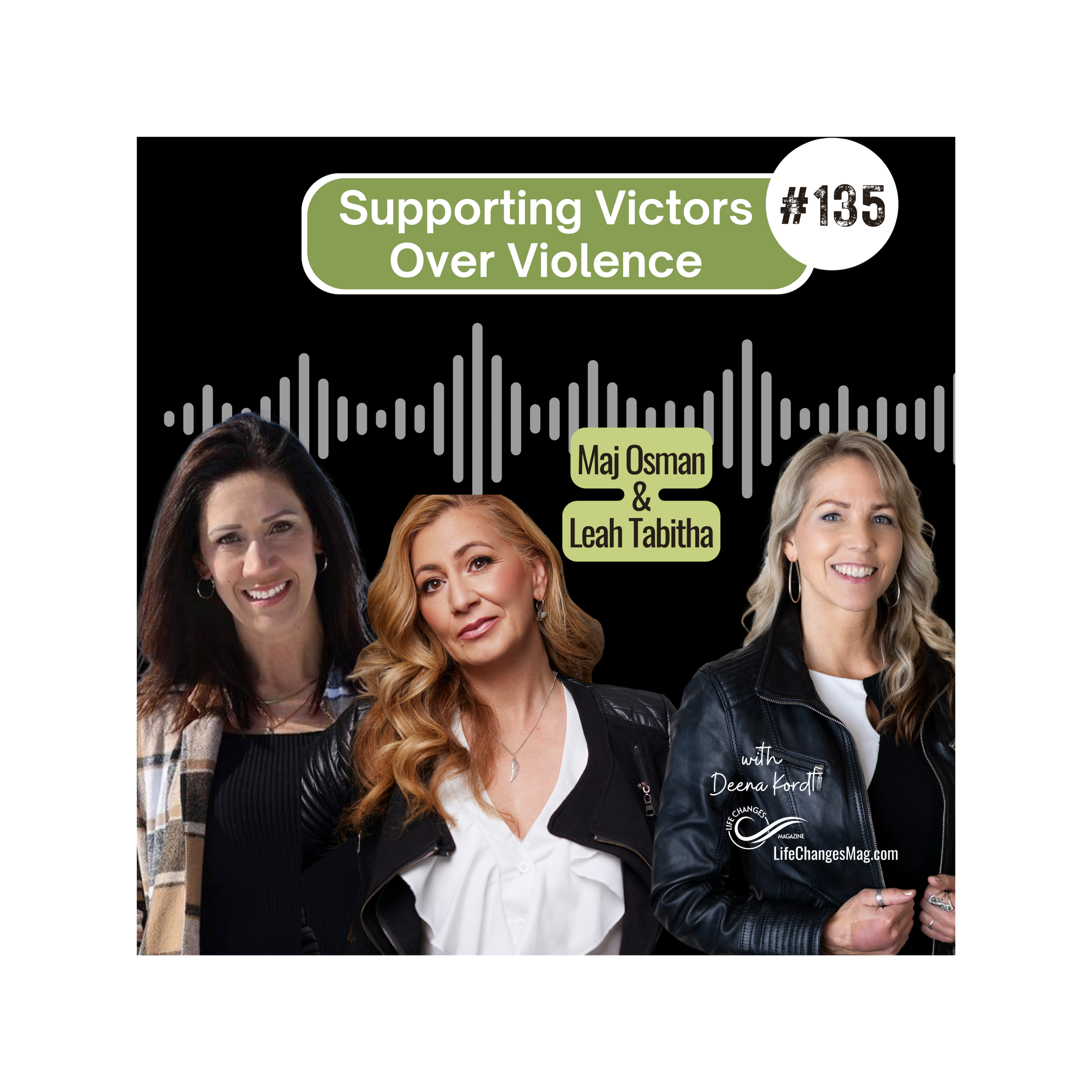 Life Changes Channel Podcast Episode #135 "Hope in Hell: Supporting Victors over Violence" with Maj Osman and Leah Tabitha
