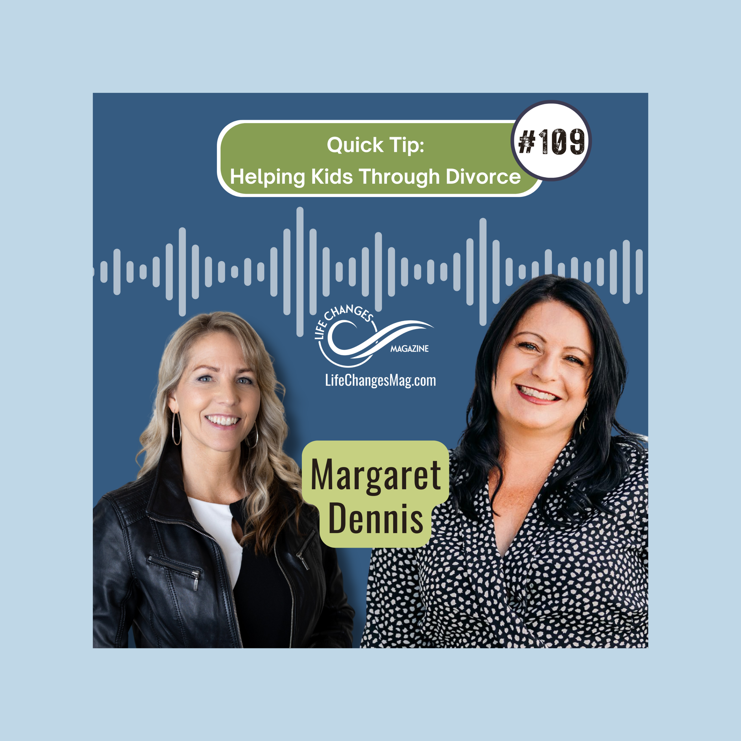 Life Changes Channel Podcast Episode #109 "Quick Tip: Helping Kids Through Divorce" with Margaret Dennis