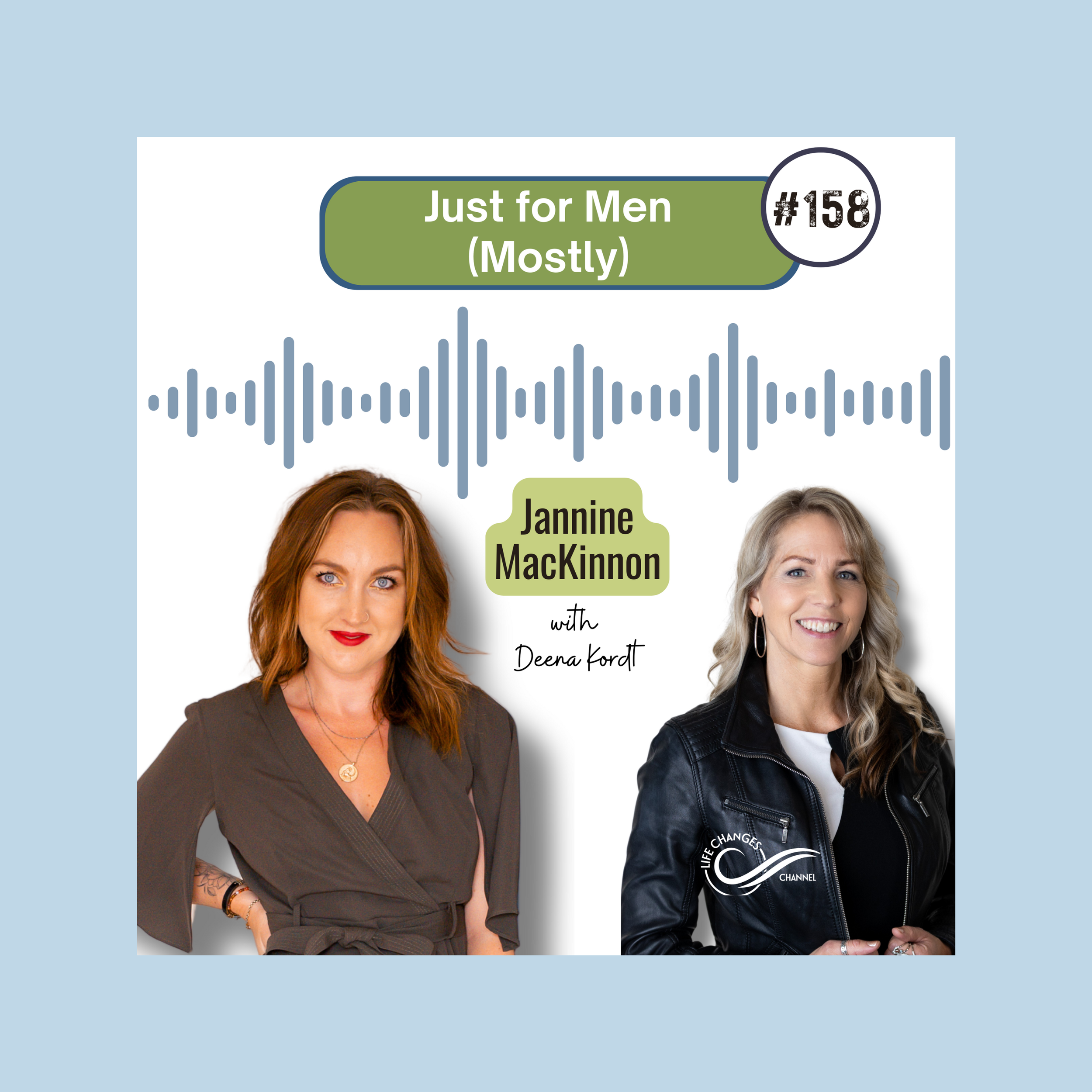 Life Changes Channel Podcast Episode #158 "Just for Men (Mostly)" with Jannine MacKinnon