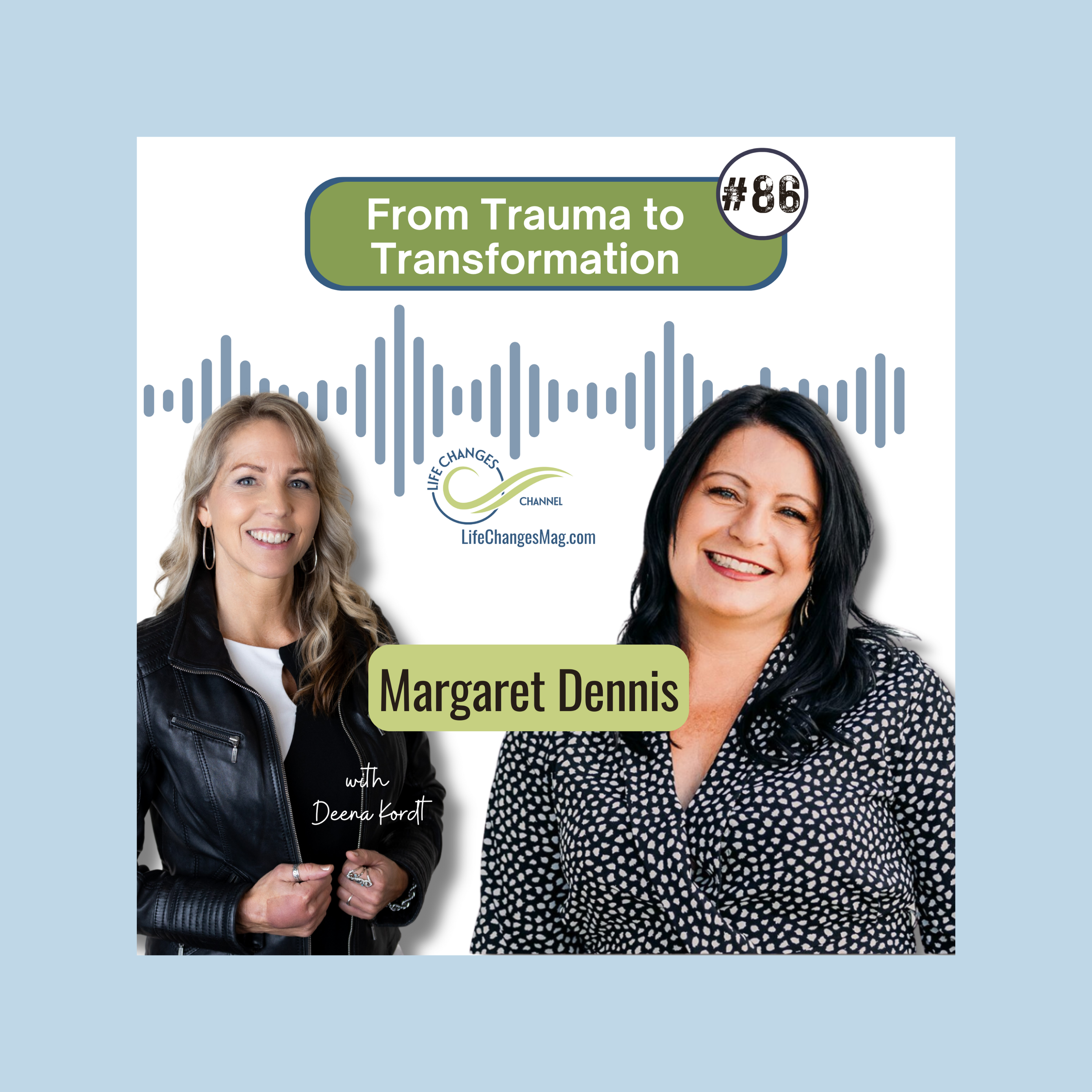 Life Changes Podcast Episode #86 "From Trauma to Transformation. With Margaret Dennis"