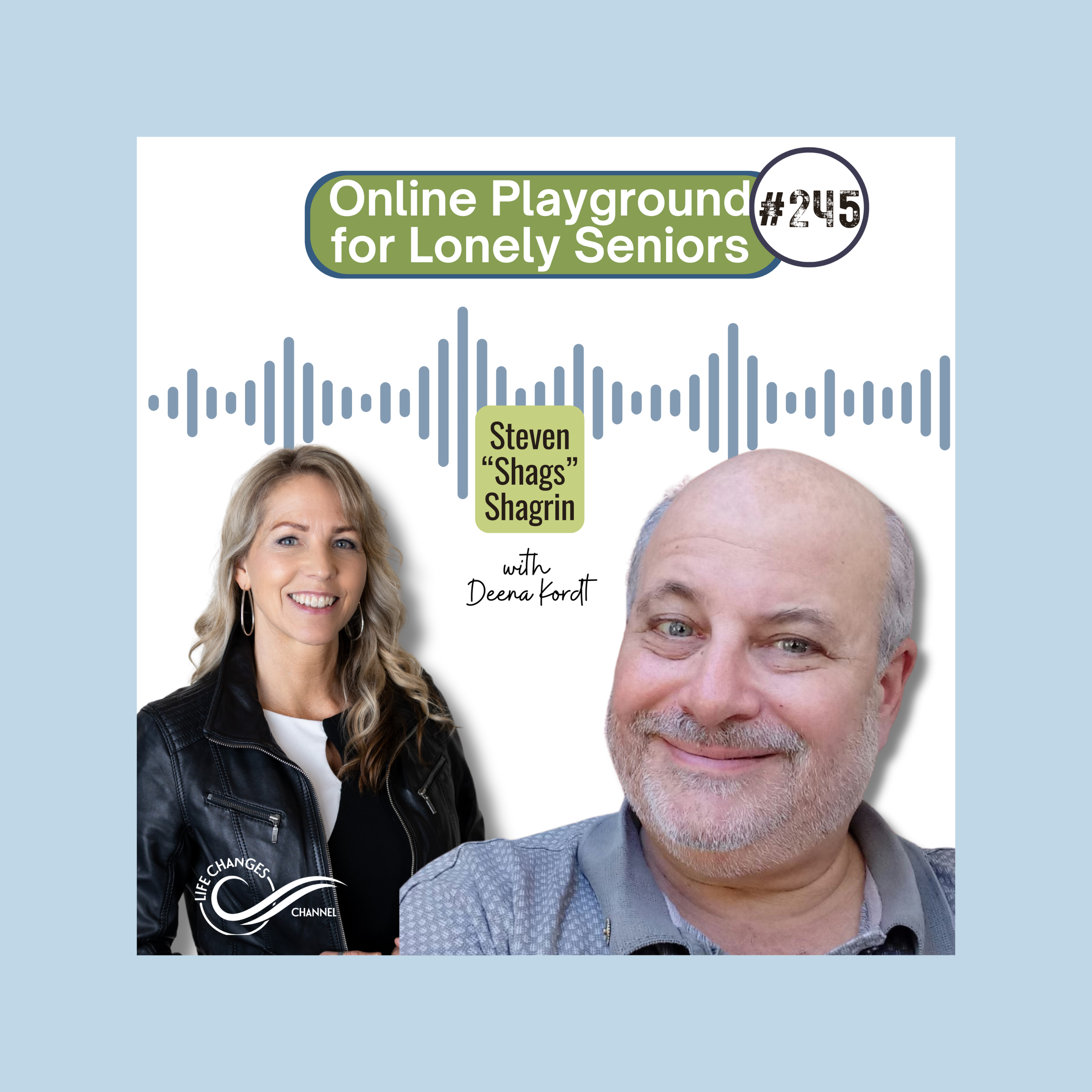 Life Changes Channel Podcast Episode 245 "Online Playground for Lonely Seniors" with Steven "Shags" Shagrin