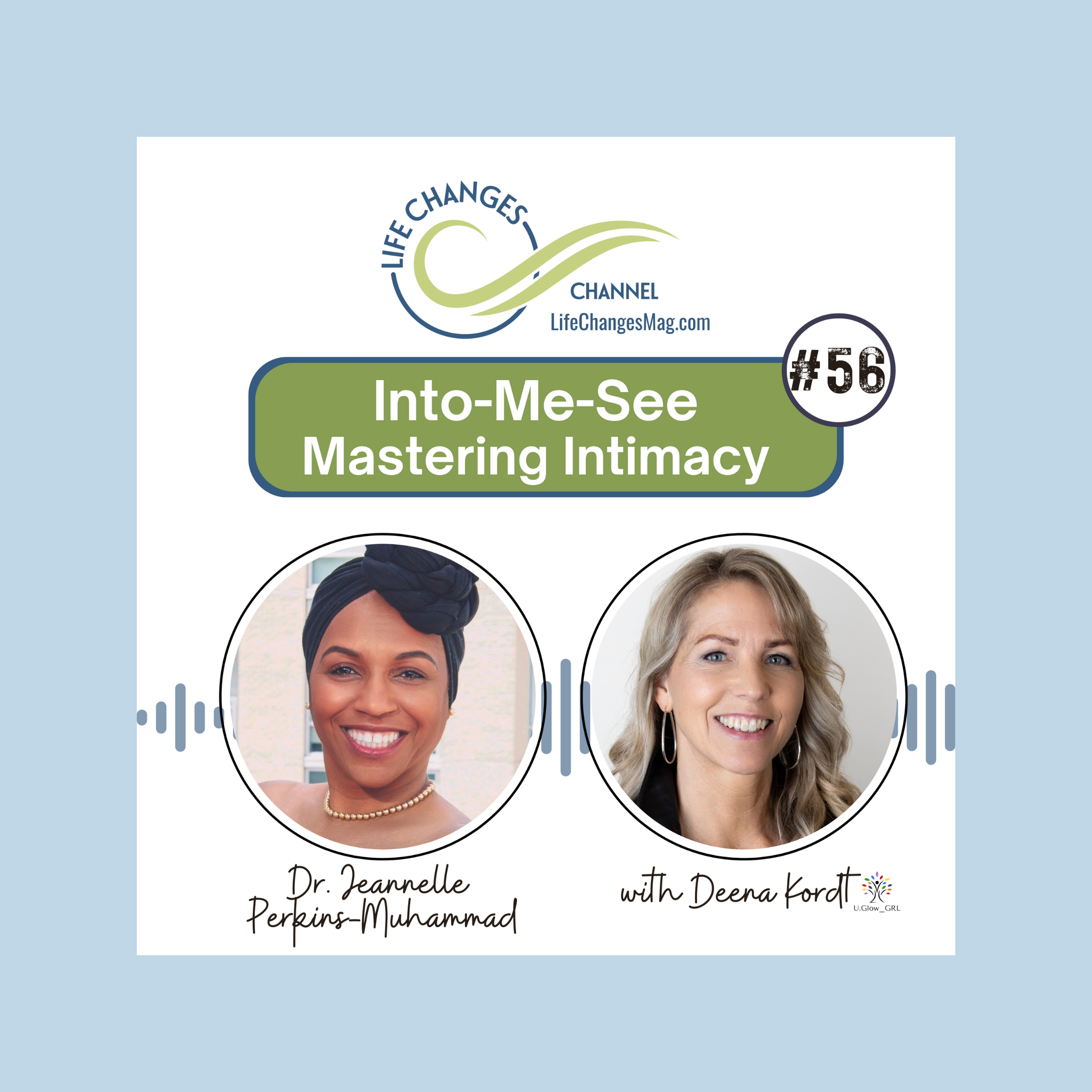Life Changes Channel podcast episode #56 "Into-Me-See: Mastering Intimacy" Dr. Jeannelle Perkins-Muhammad with Deena Kordt