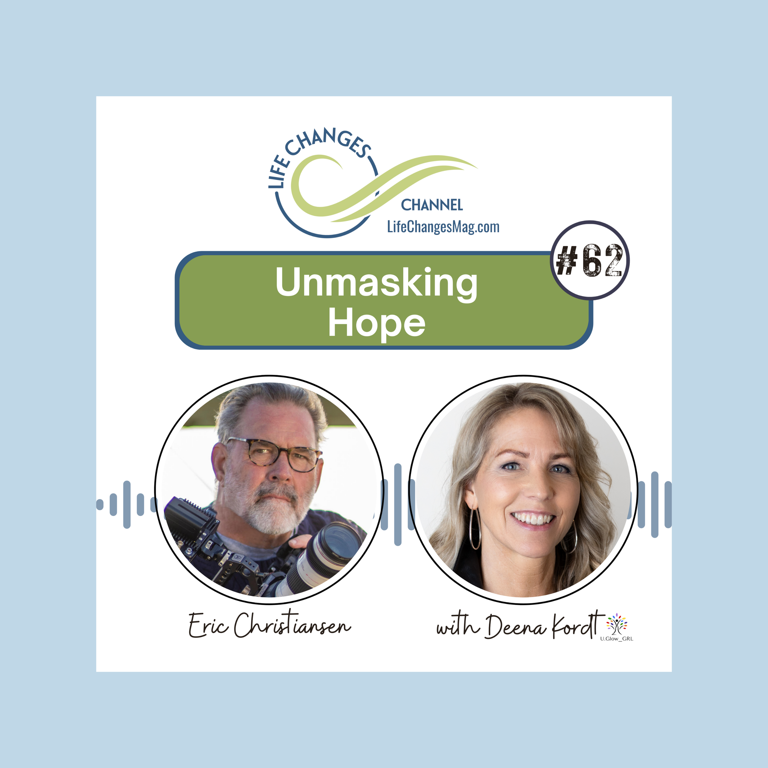 Life Changes Channel podcast episode #62 "Unmasking Hope" Eric Christiansen with Deena Kordt