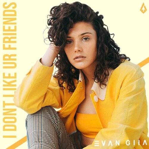 EVAN GIIA - "I DON'T LIKE UR FRIENDS"