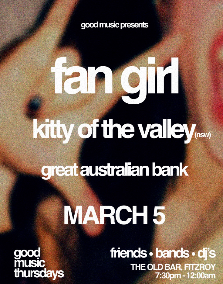 GOOD MUSIC THURSDAYS w/ FANGIRL + KITTY OF THE VALLEY +  GREAT AUSTRALIAN BANK