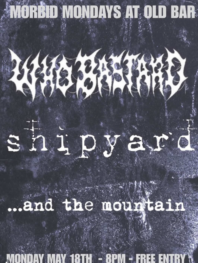 FREE ENTRY MORBID MONDAYS w/ WHO BASTARD + SHIPYARD + ...AND THE MOUNTAIN