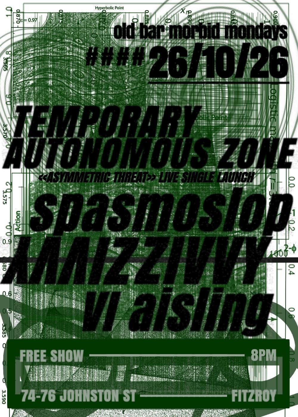 MORBID MONDAYS w/ TEMPORARY AUTONOMOUS ZONE - launch + SPSMOSLOP + ZIVVY + VI AISLING