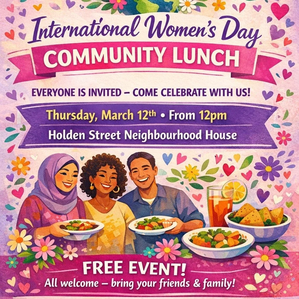 💜🌸 International Women&rsquo;s Day Community Lunch 🌸💜

You&rsquo;re invited to celebrate with us at Holden Street Neighbourhood House!

This is a day to honour the incredible women in our lives- and everyone is welcome to join the celebration. Br