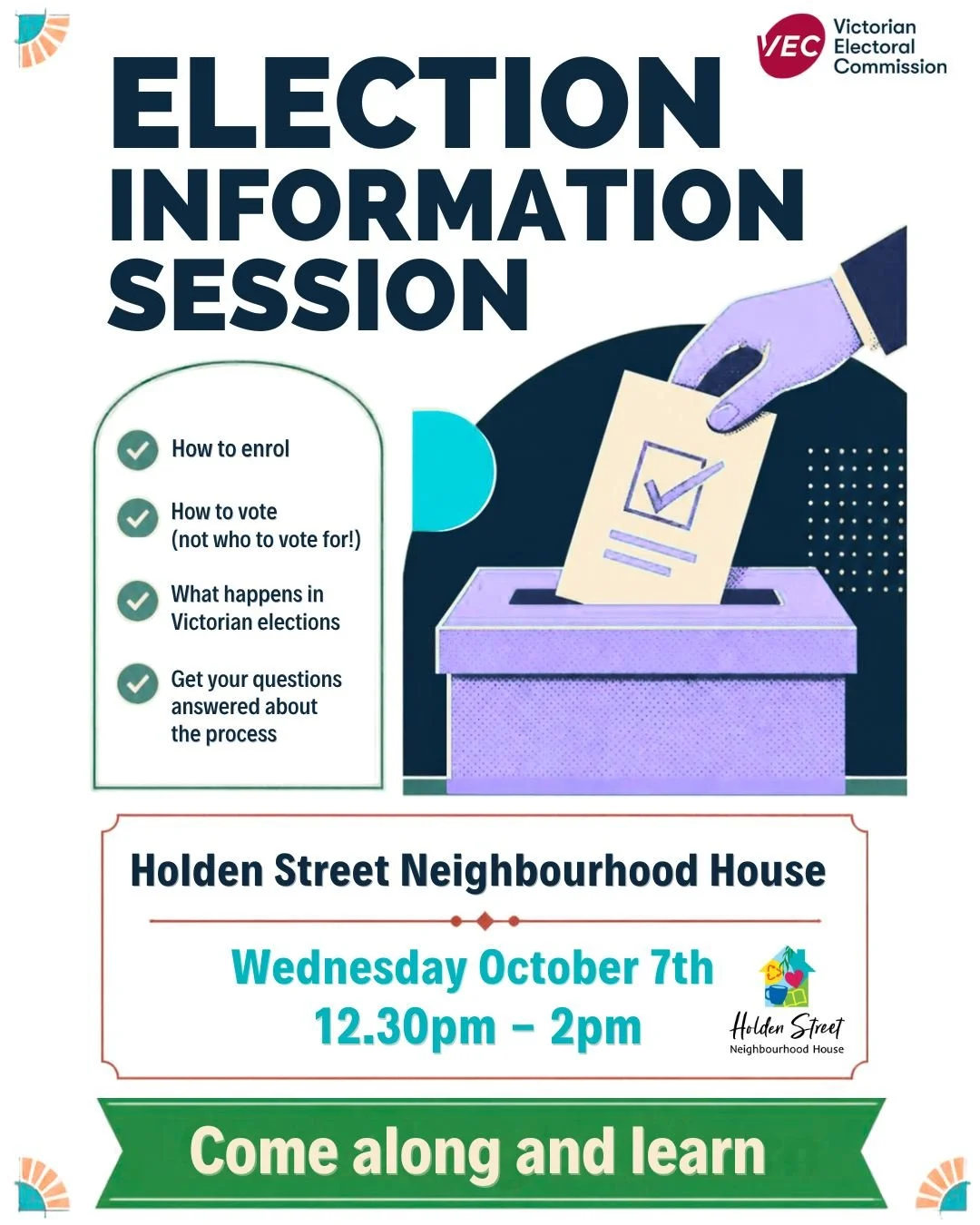 Voter Information Session

Want to know more about how Victorian elections work?

Join representatives from the Victorian Electoral Commission (VEC) for a free, friendly information session covering how to enrol, how to vote, what happens at a Victor