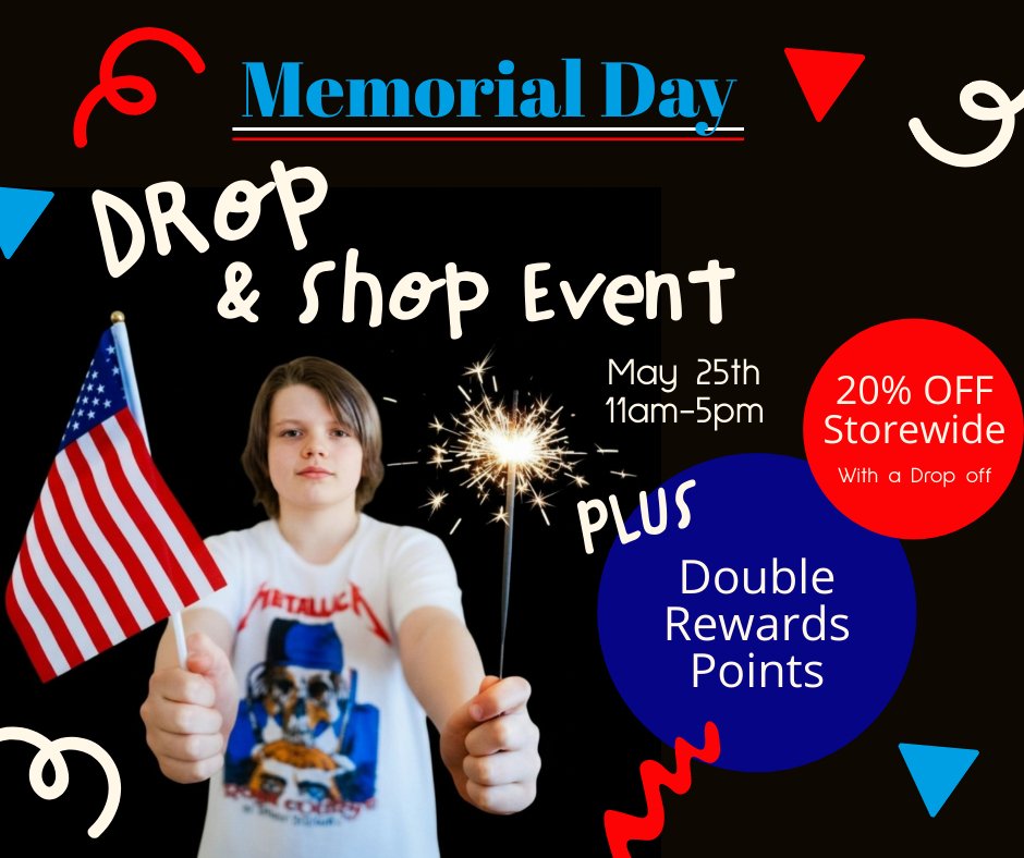 We&rsquo;re throwing a huge Drop &amp; Shop event this Memorial Day Monday! We'll be open 11-5, and here is what&rsquo;s happening:

Drop &amp; Shop: Bring in a bin or laundry basket of things to sell on Monday, and you&rsquo;ll instantly unlock 20% 