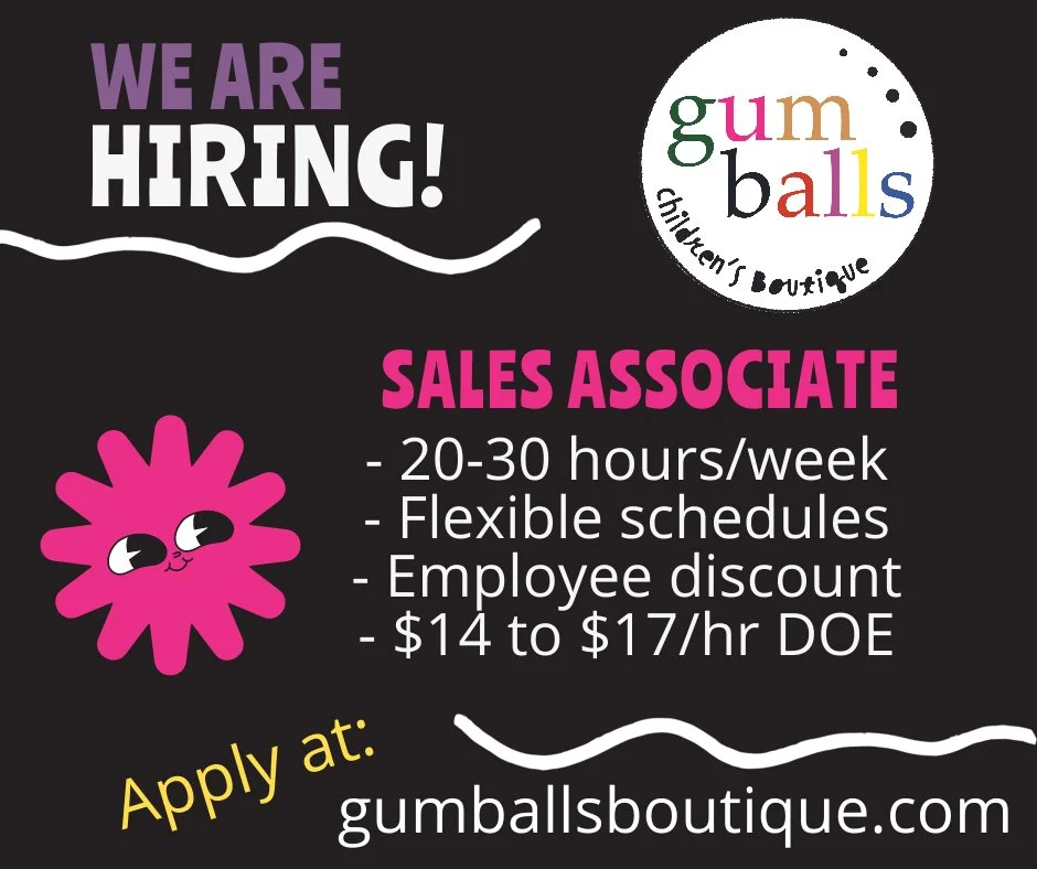 We are hiring at Gumballs Children&rsquo;s Boutique!

We are looking for a part-time Boutique Sales Associate who loves children's fashion and genuinely enjoys helping families. If you have experience with kids' clothing and a warm, service-focused p