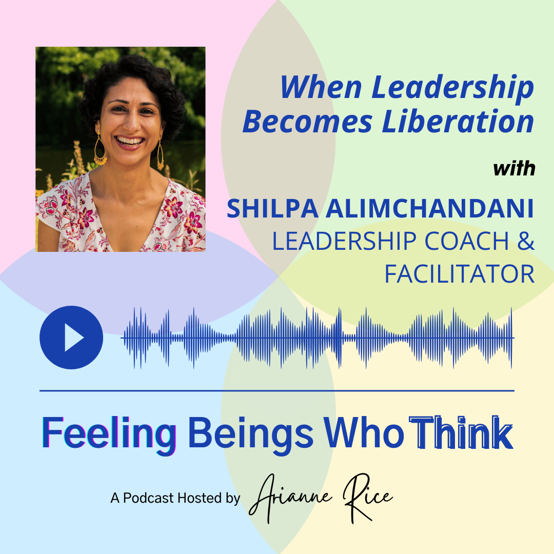 When Leadership Becomes Liberation with Shilpa Alimchandani