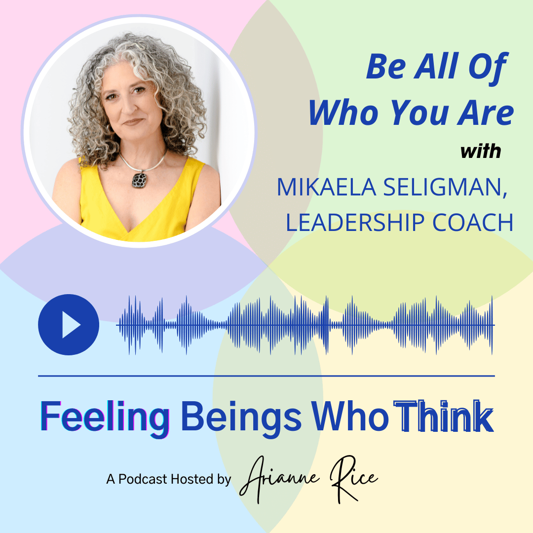 Be All of Who You Are with Mikaela Seligman