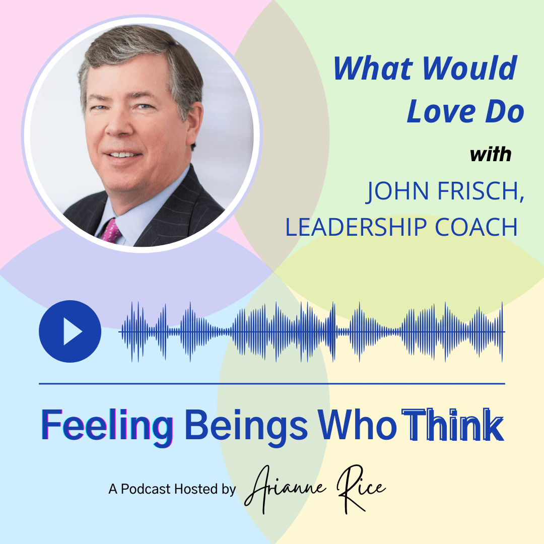 What Would Love Do with John Frisch
