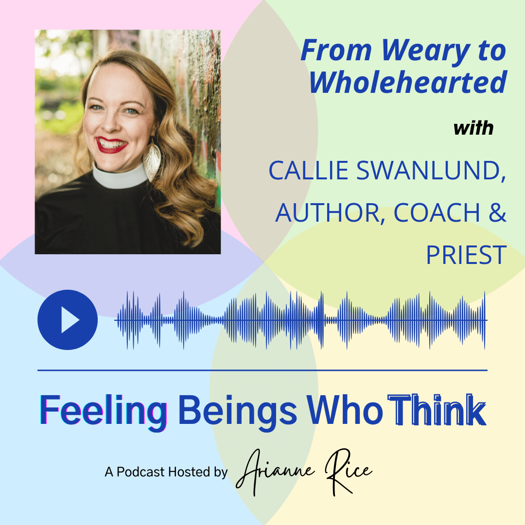 From Weary to Wholehearted with Callie Swanlund