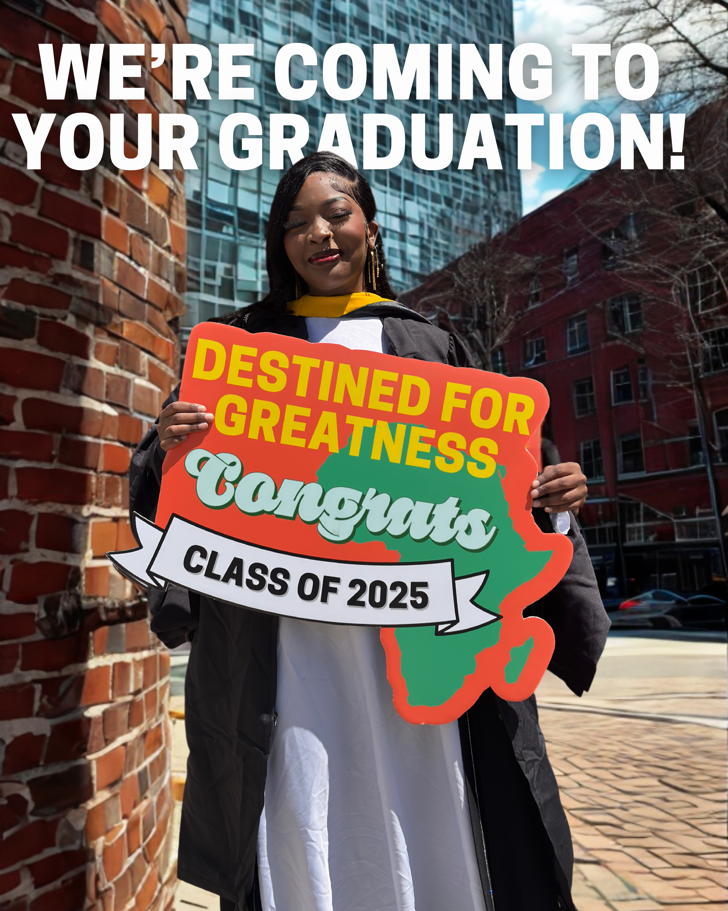 A young woman in graduation attire holding a sign that says 'Destined for Greatness Congratulations Class of 2025' with a map of Africa in the background. A message overlaid on the image reads, 'We're coming to your graduation!'.