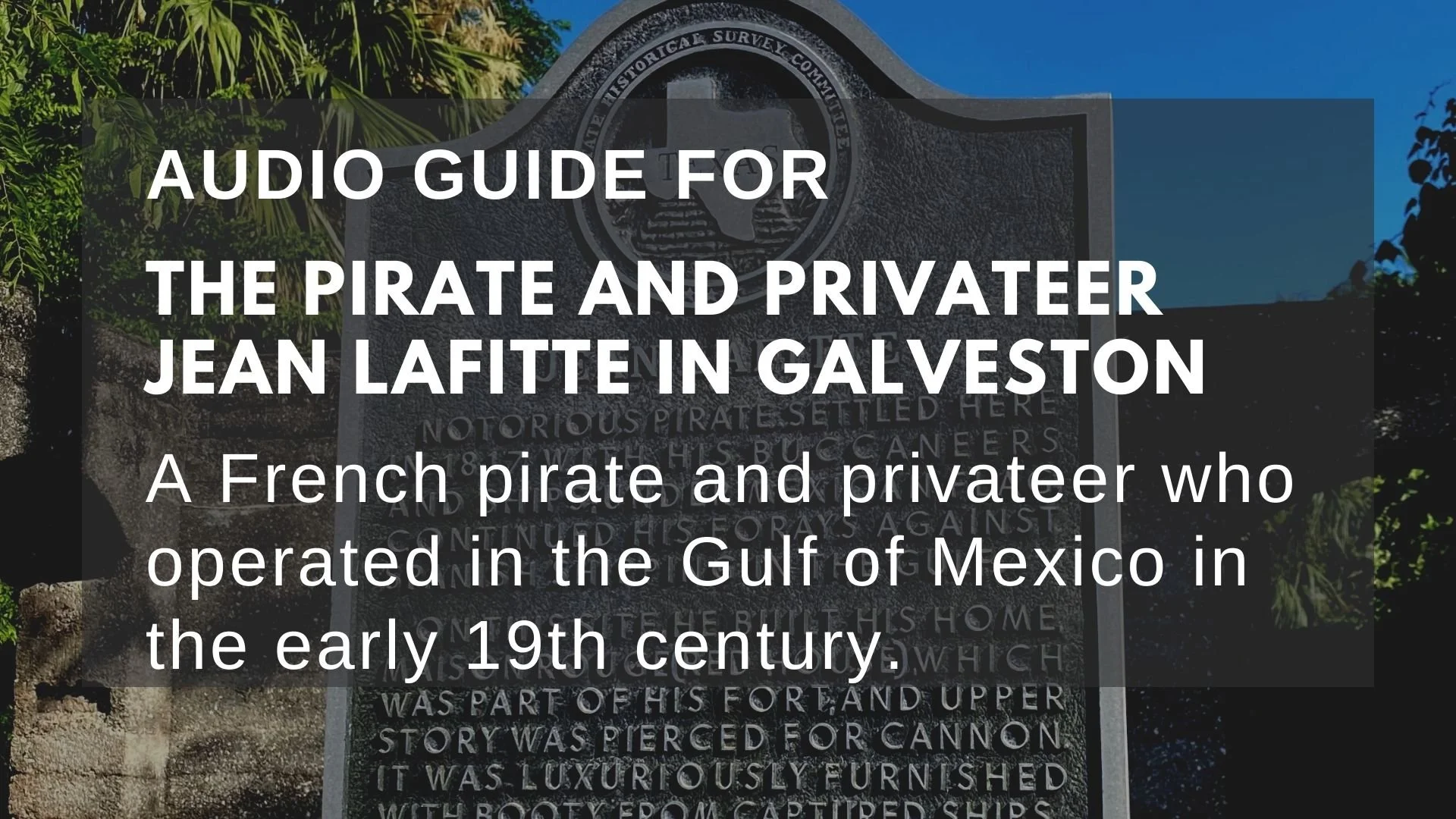 Jean Lafitte — Galveston. Unscripted Free History Audio Tour of