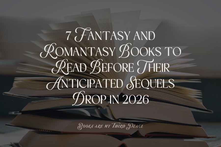 Don’t Miss the Hype: 7 Fantasy and Romantasy  Books to Read Before Their Anticipated Sequels Drop in 2026