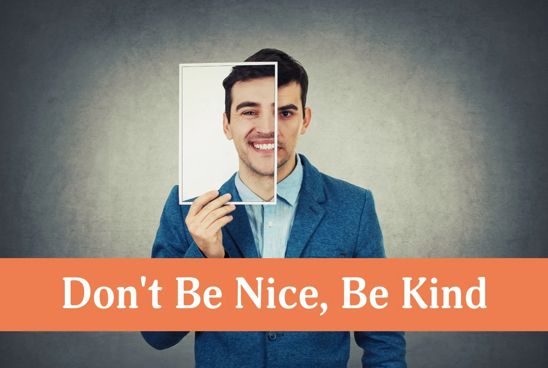 Don’t Be Nice, Be Kind