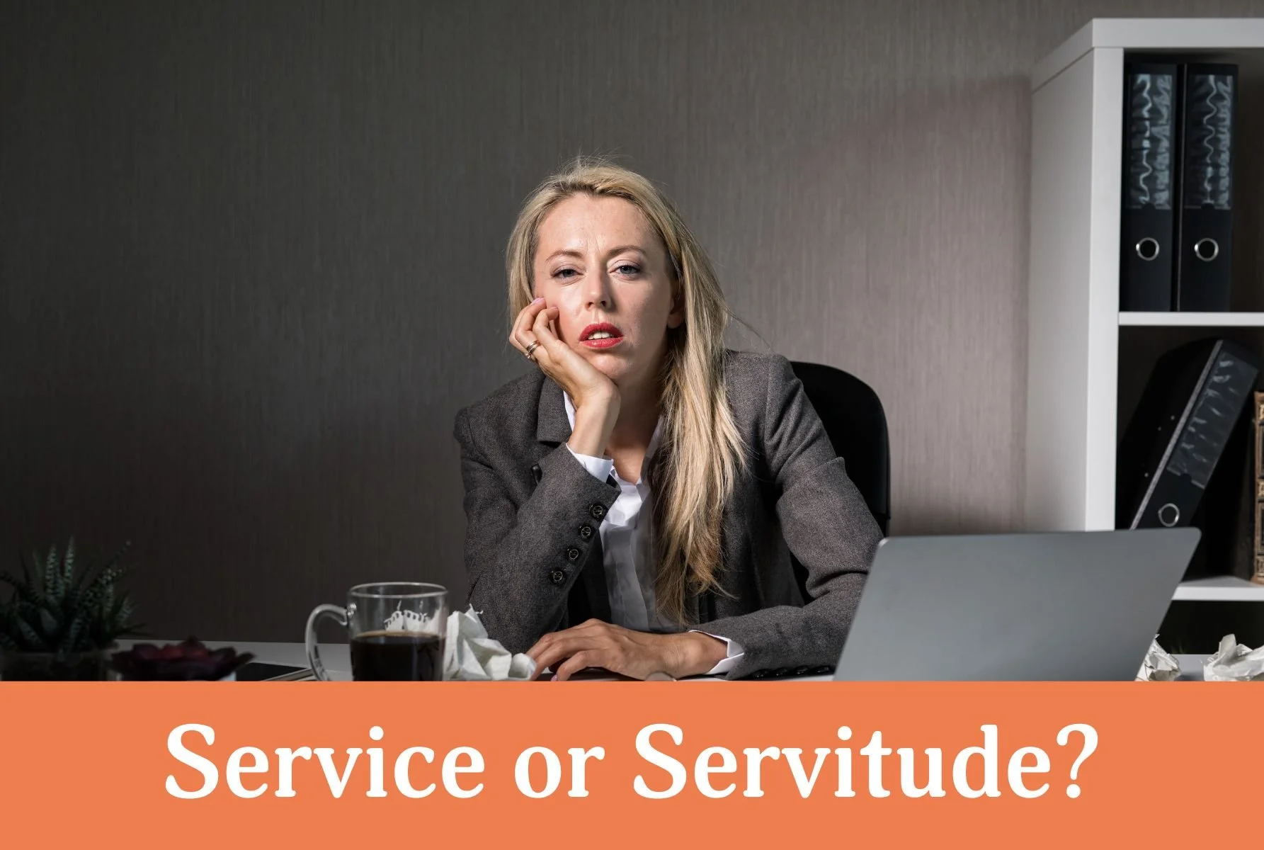 Service or Servitude?