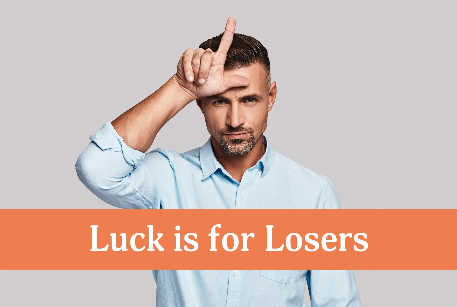 Luck is for Losers