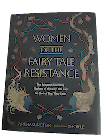 “Not a Fairy Tale.” Women of the Fairy Tale Resistance by Jane Harrington