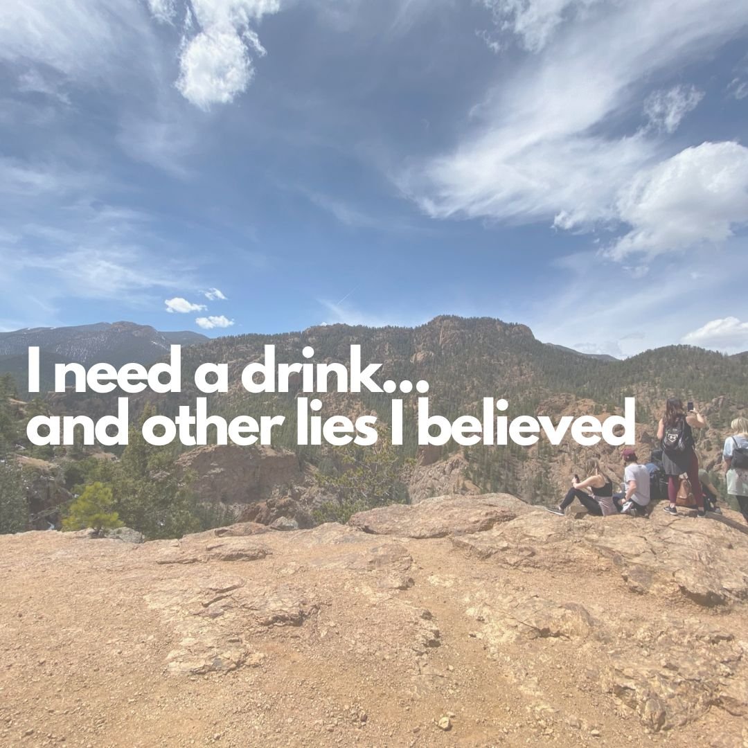 I need a drink...and other lies I believed