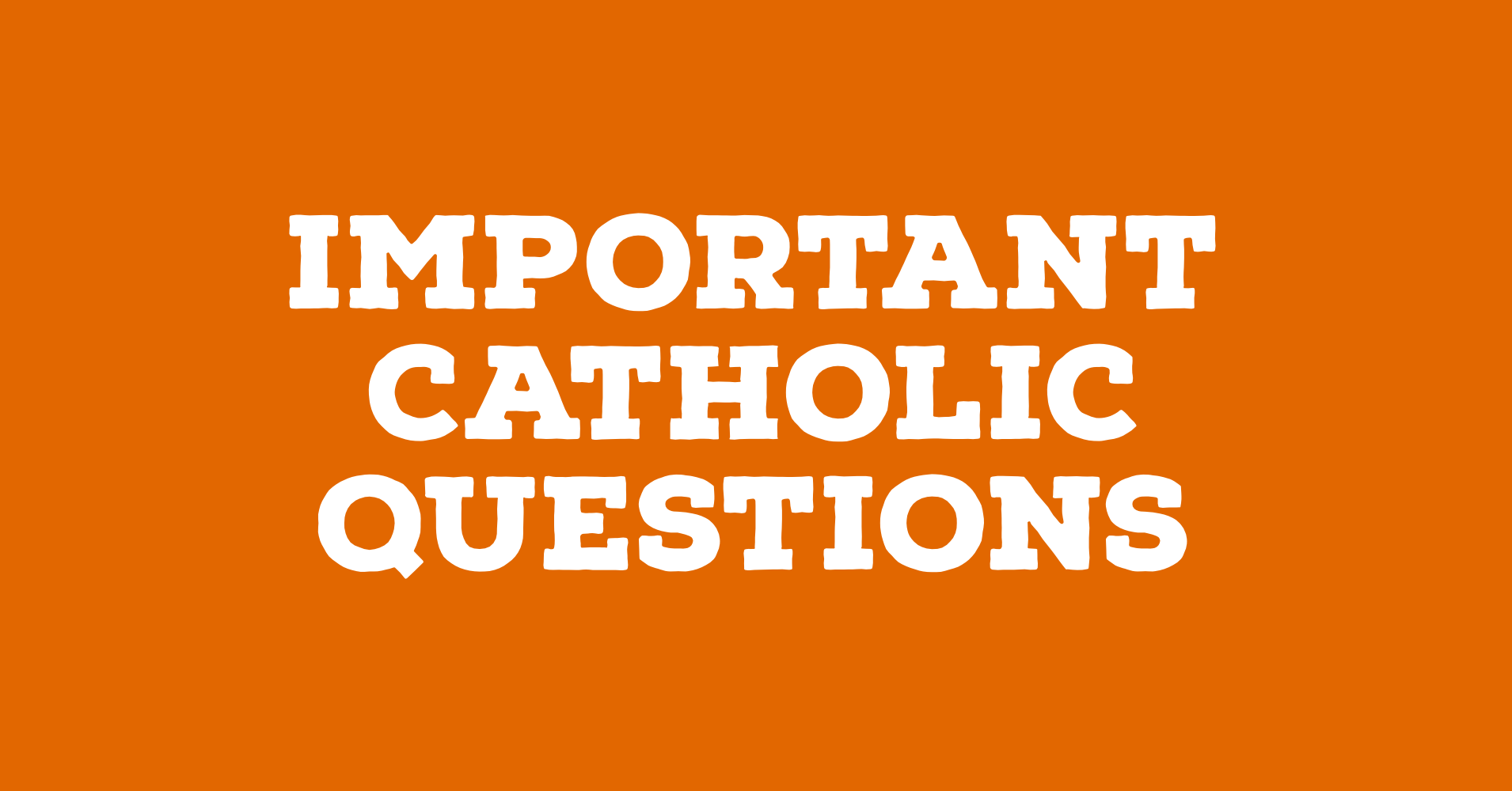 Important Catholic Questions.PNG