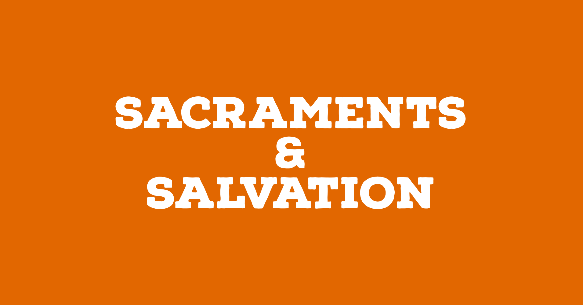 Sacraments and Salvation.PNG
