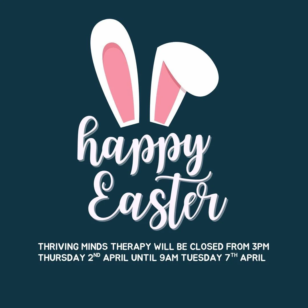 HAPPY EASTER! 💙

Thriving Minds Therapy will be closed from 3pm Thursday the 2nd of April until 9am Tuesday the 7th of April. Any missed calls and emails will be returned after this time.