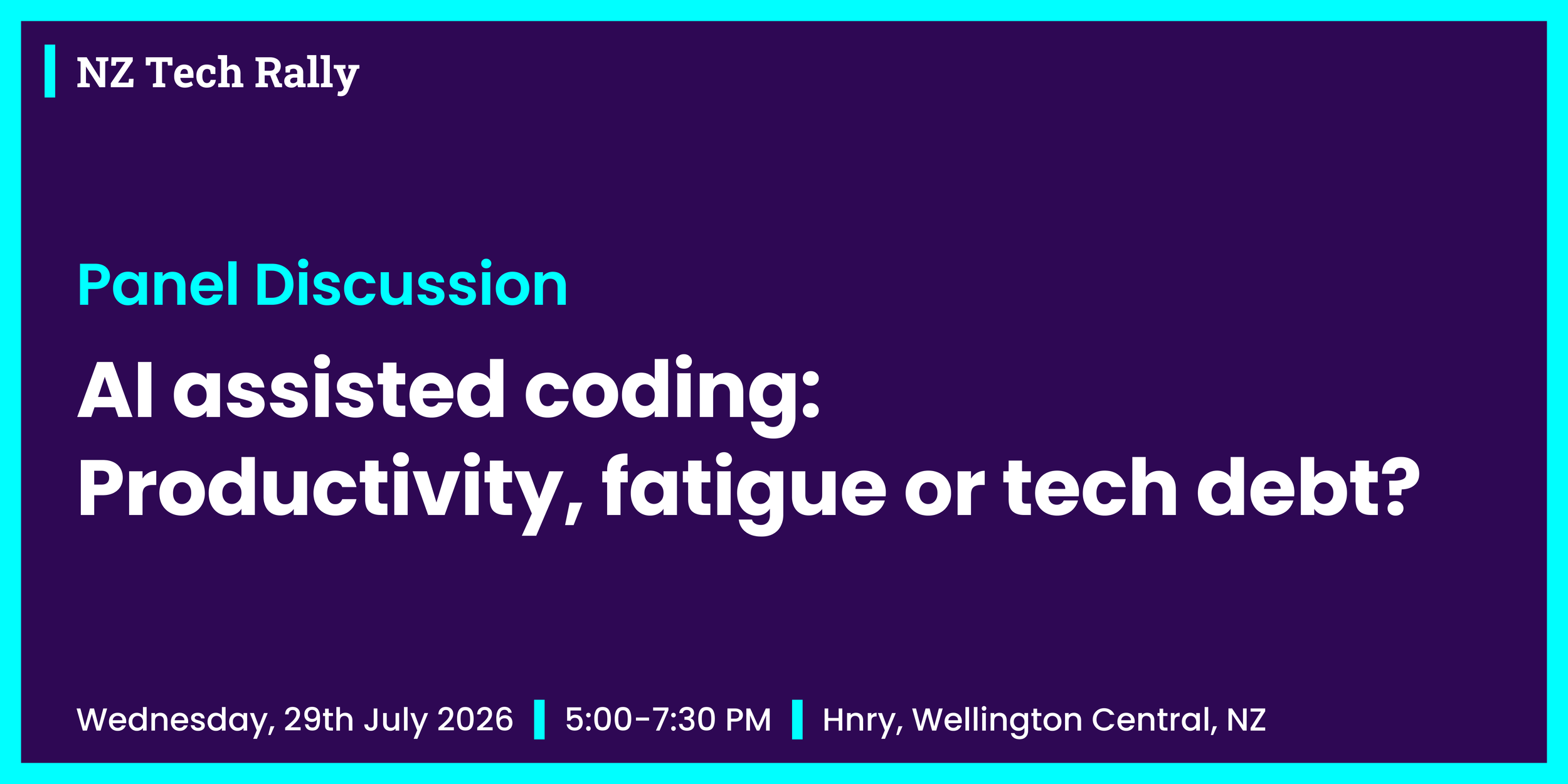 NZ Tech Rally. AI assisted coding: Productivity, fatigue or tech debt? Wednesday 29th July from 5–7:30 pm at Hnry, Wellington Central.