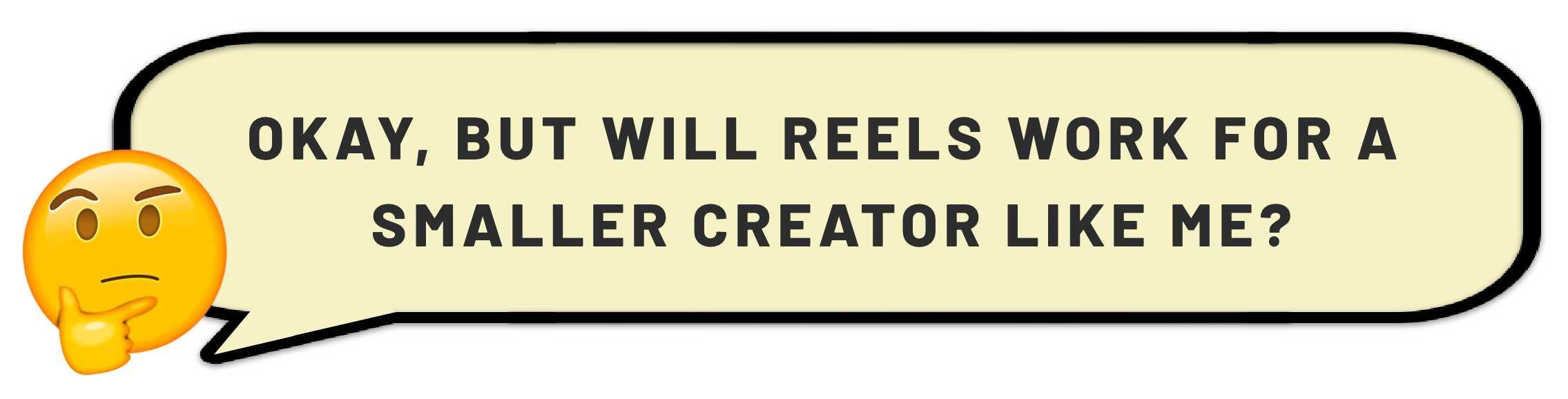 OKAY, BUT WILL REELS WORK FOR A  SMALLER CREATOR LIKE ME.png