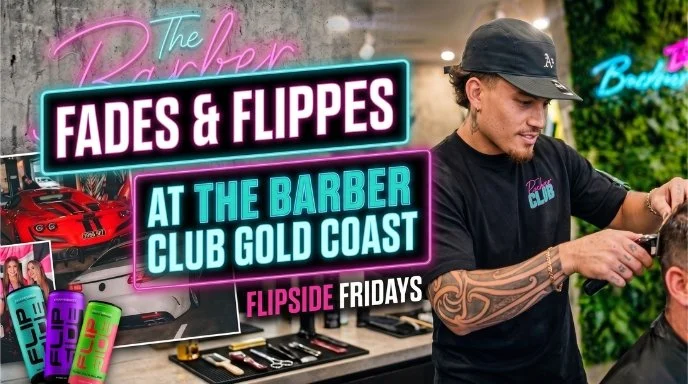 Fades &amp; Flippys at The Barber Club Gold Coast