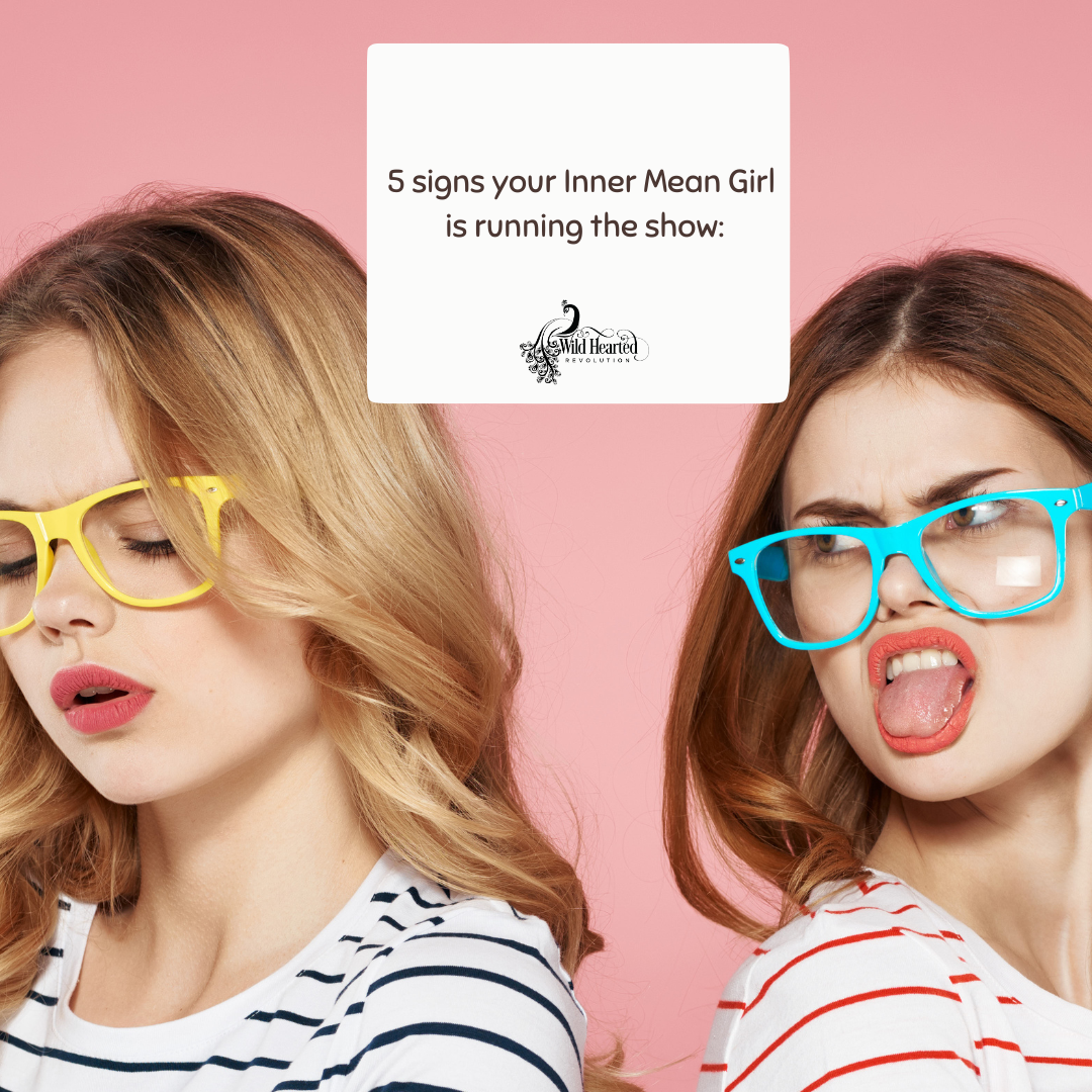 5 Signs your Inner Mean Girl is running the show…