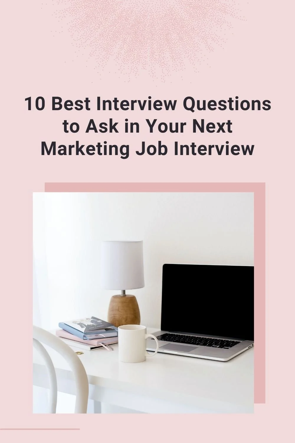 10 Best Interview Questions to Ask in Your Next Marketing Job Interview