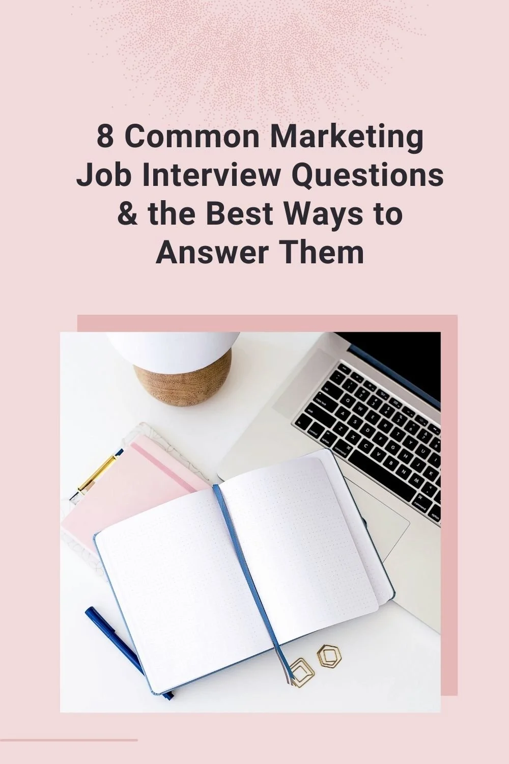 8 Common Marketing Job Interview Questions and the Best Ways to Answer Them